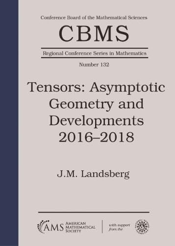Tensors: Asymptotic Geometry and Developments 2016-2018 (CBMS Regional Conference Series in Mathematics, 132, Band 132) Mathematics