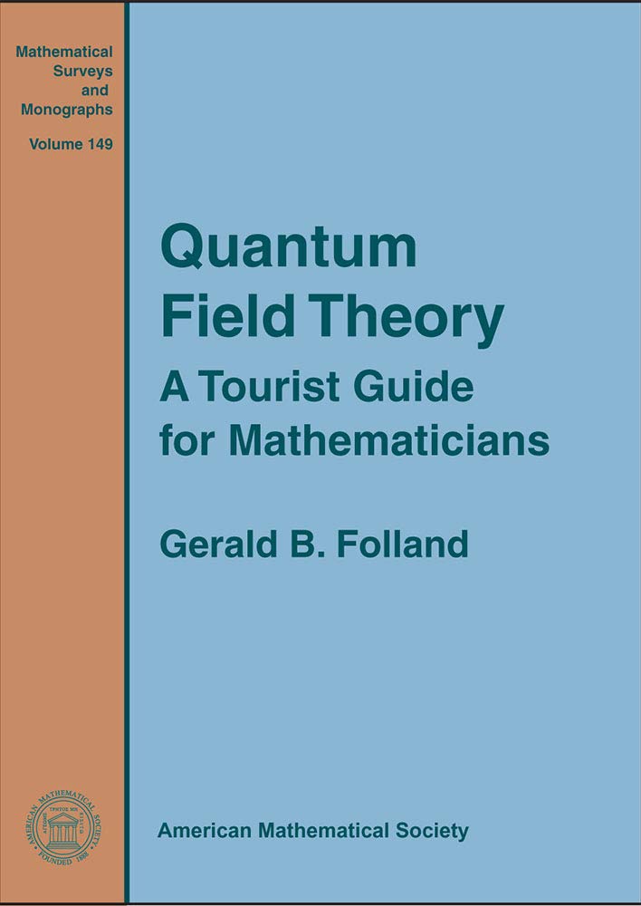 Quantum Field Theory: A Tourist Guide for Mathematicians (Mathematical Surveys and Monographs, 149) Mathematics