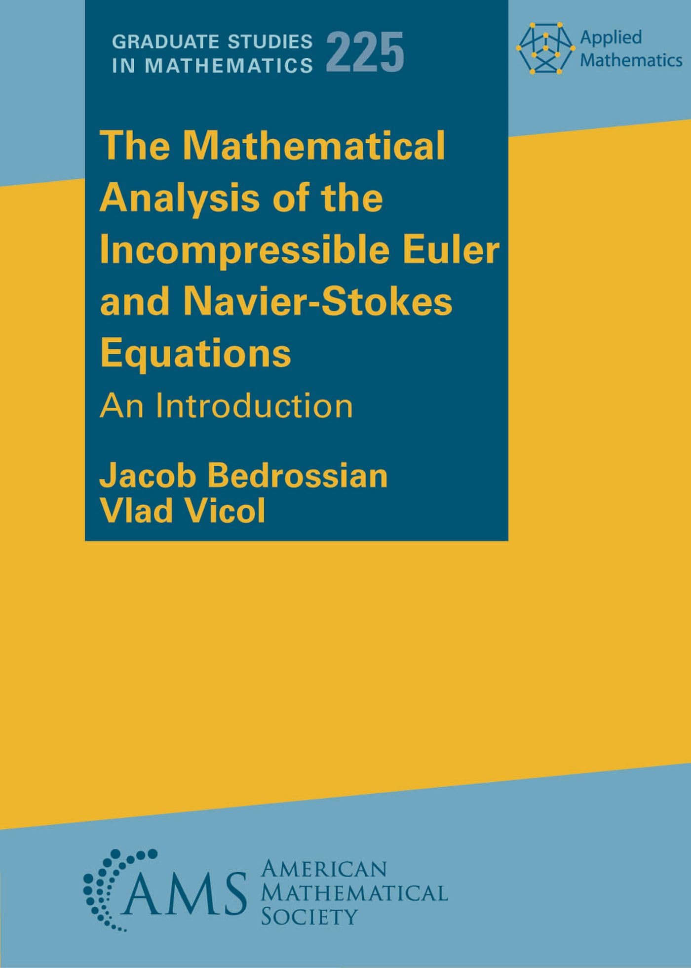 The Mathematical Analysis of the Incompressible Euler and Navier-Stokes Equations: An Introduction (The Graduate Studies in Mathematics, 225) Mathematics