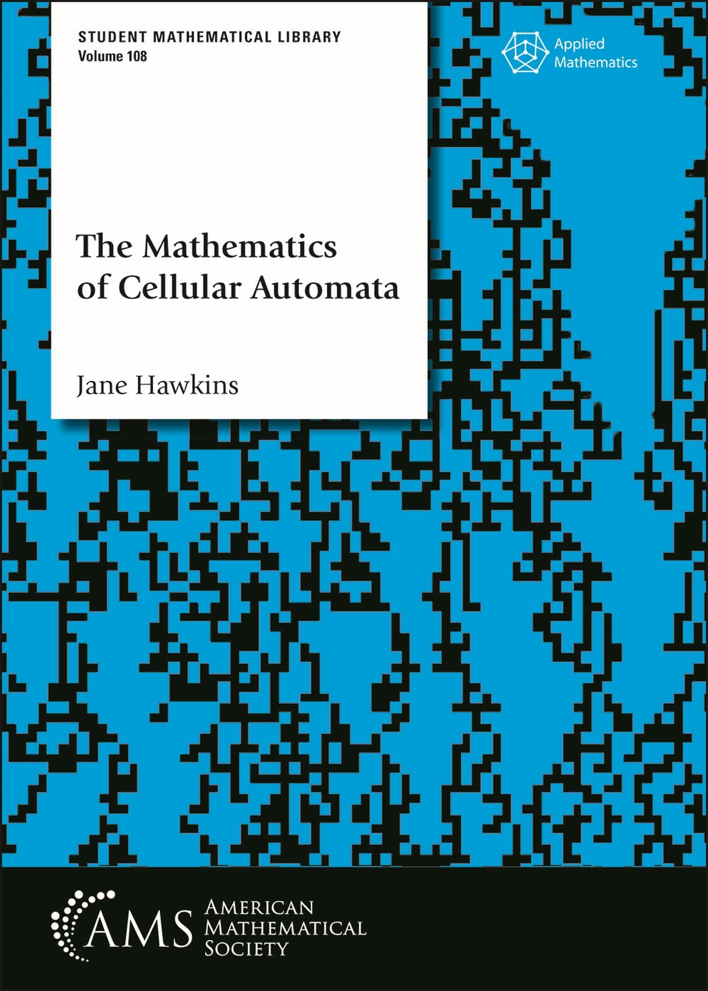 The Mathematics of Cellular Automata (Student Mathematical Library, Band 108) Mathematics