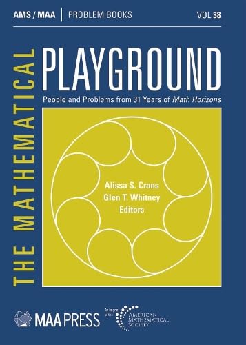 The Mathematical Playground: People and Problems from 31 Years of Math Horizons (Problem Books, 38, Band 38) Mathematics