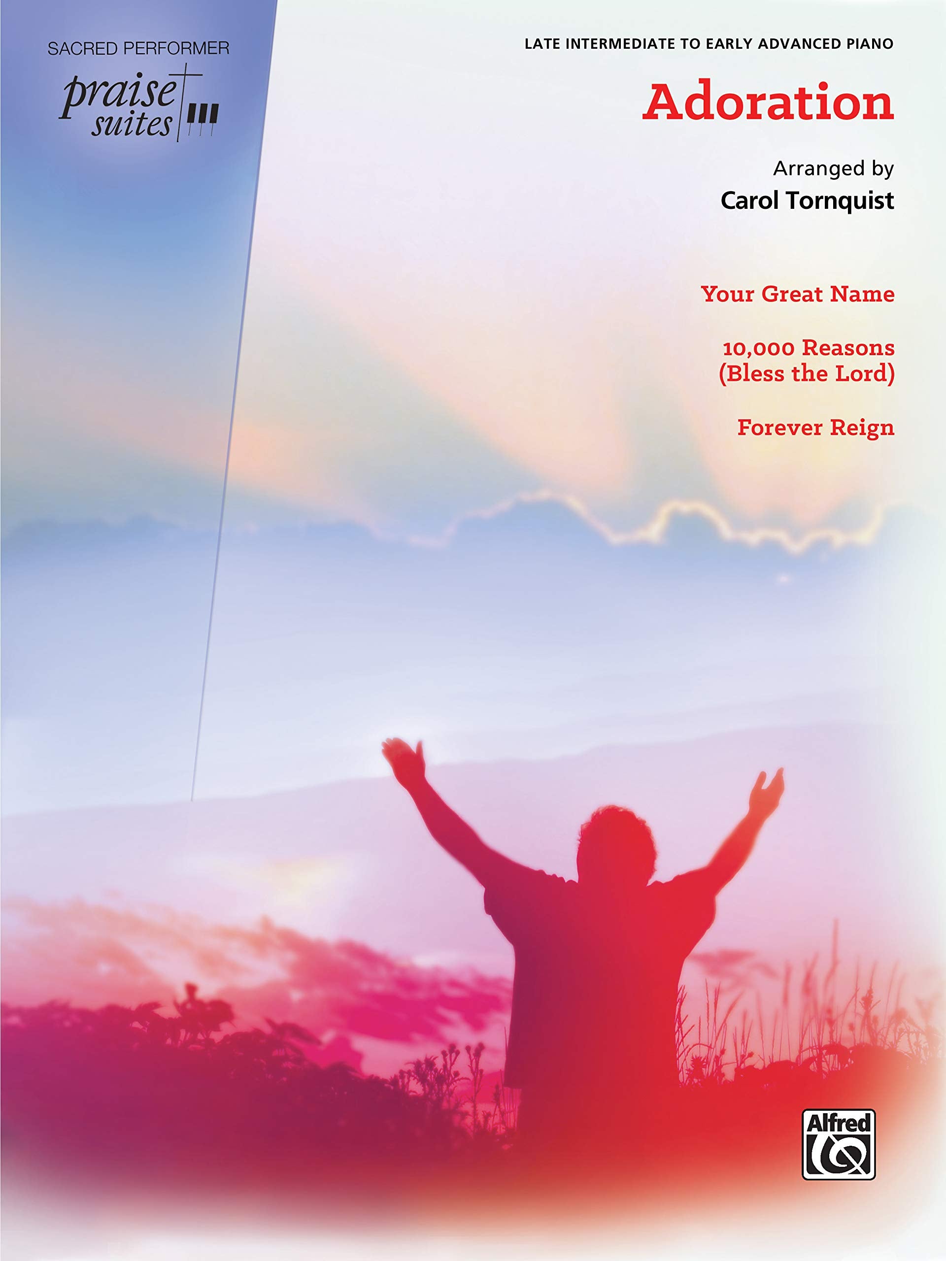 Praise Suite -- Adoration: Your Great Name / 10,000 Reasons (Bless the Lord) / Forever Reign (Sacred Performer Worship Suites: Praise Suites) Social Sciences