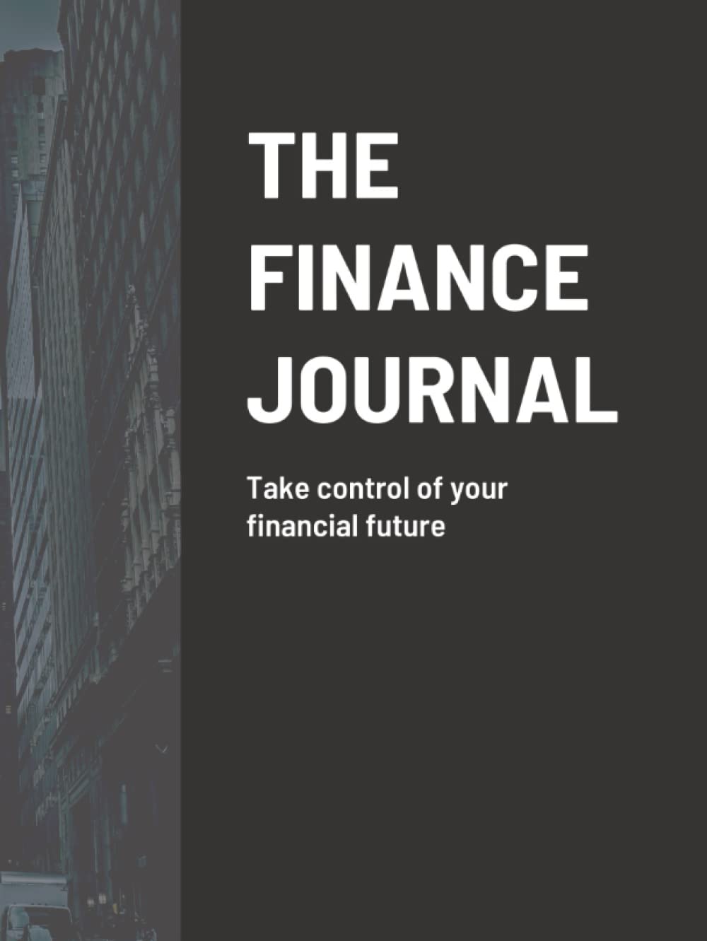 THE FINANCE JOURNAL: Take control of your financial future Business, Finance & Career