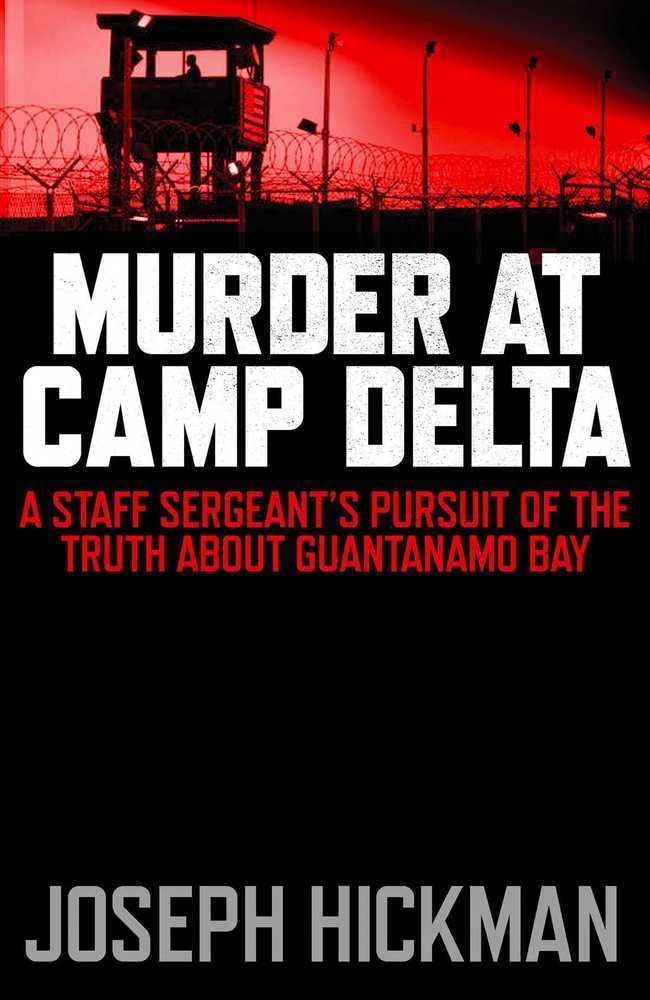 Murder at Camp Delta: A Staff Seargant's Pursuit of the Truth About Guantanamo Bay Social Sciences