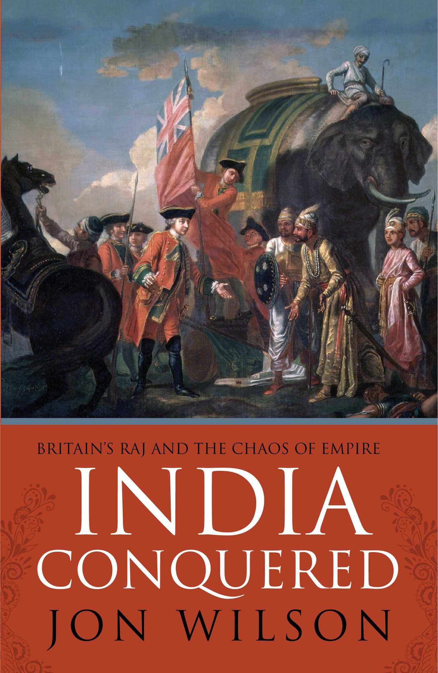 India Conquered: Britain's Raj and the Chaos of Empire book