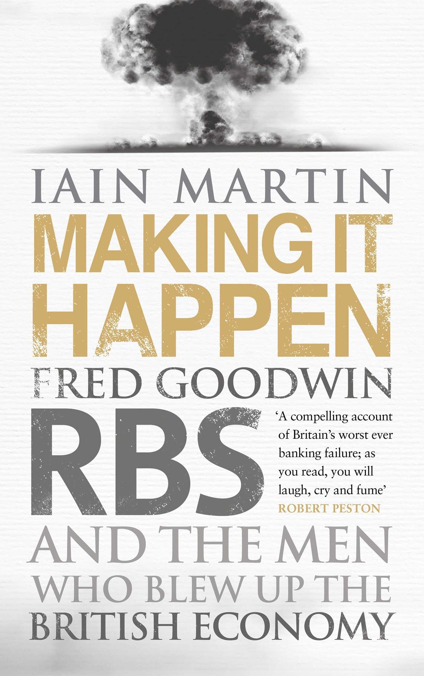Making It Happen: Fred Goodwin, RBS and the men who blew up the British economy Social Sciences