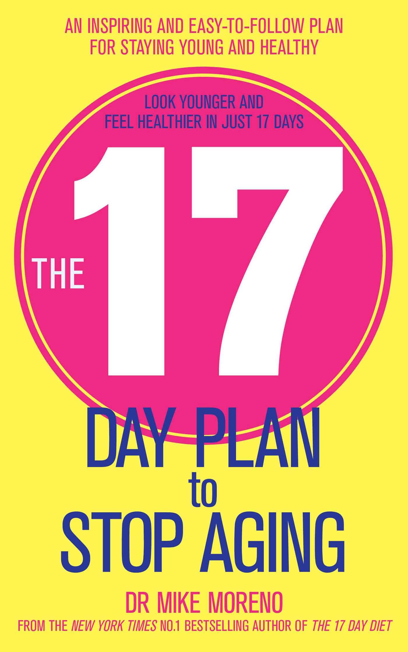 The 17 Day Plan to Stop Aging: A Step by Step Guide to Living 100 Happy, Healthy Years Health, Nutrition & Fitness