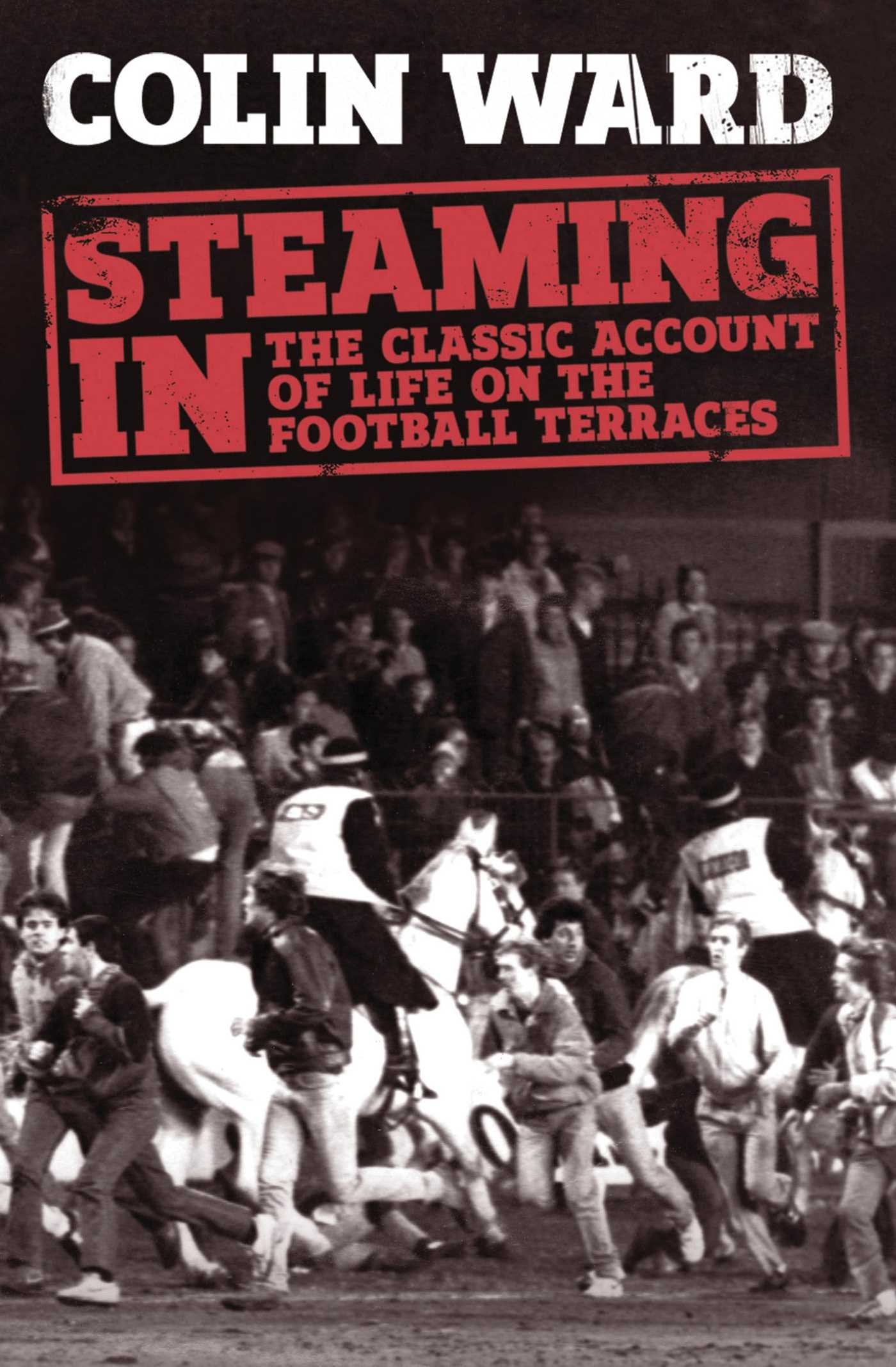 Steaming In: The Classic Account of Life on the Football Terraces book
