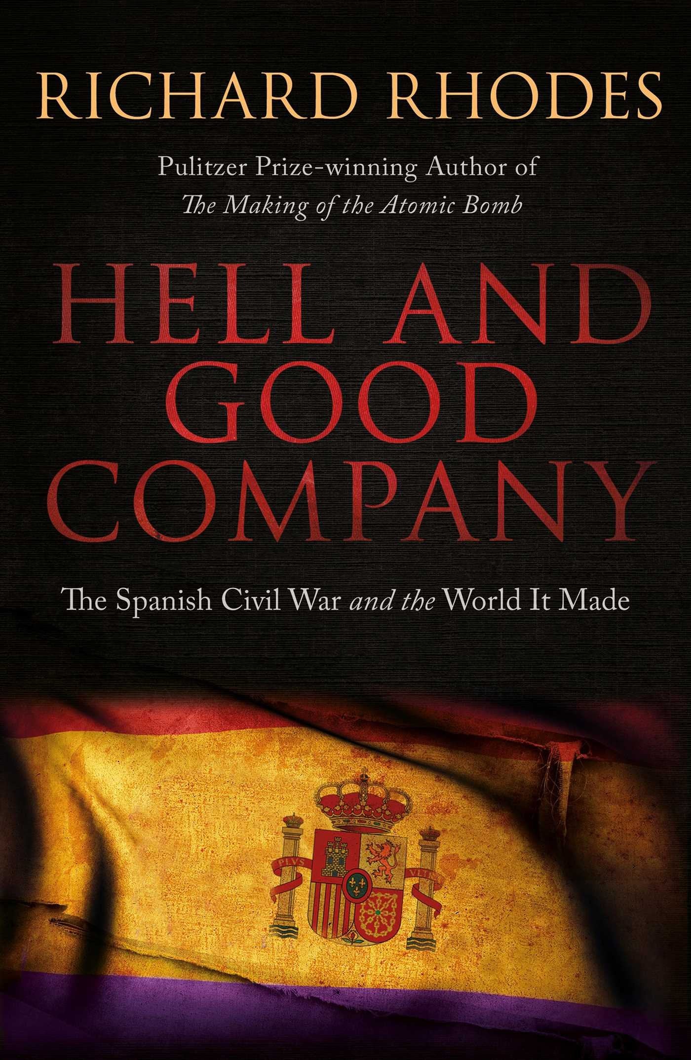 Hell and Good Company: The Spanish Civil War and the World it Made Politics & History