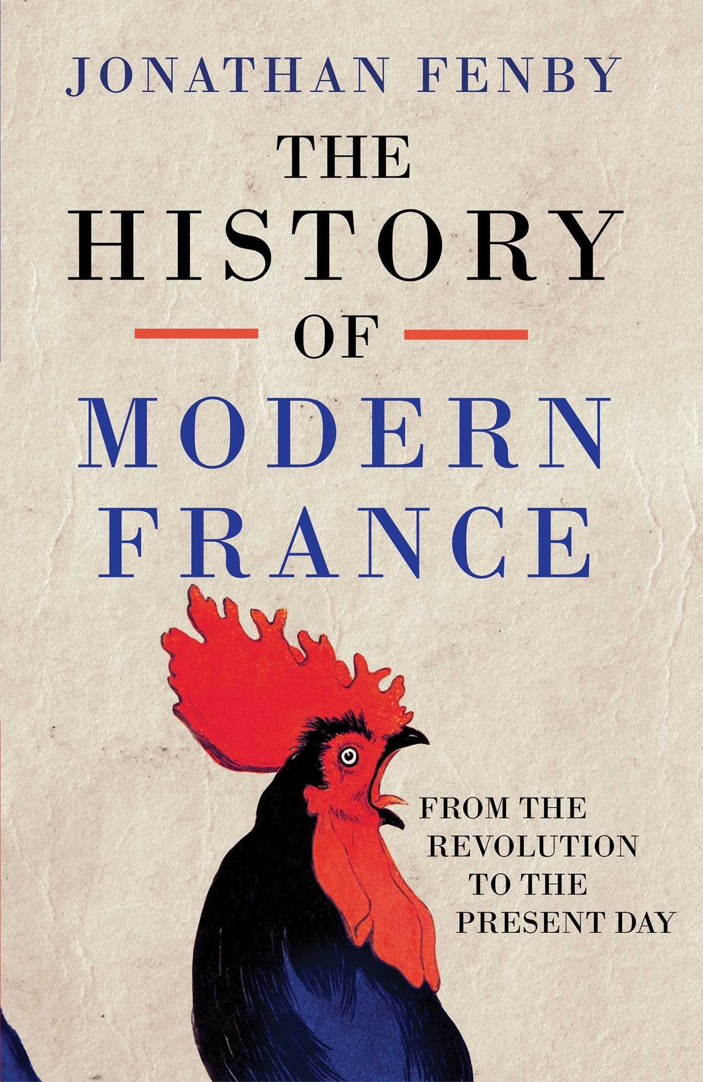 The History of Modern France: From the Revolution to the Present Day: From the Revolution to the War on Terror Politics & History