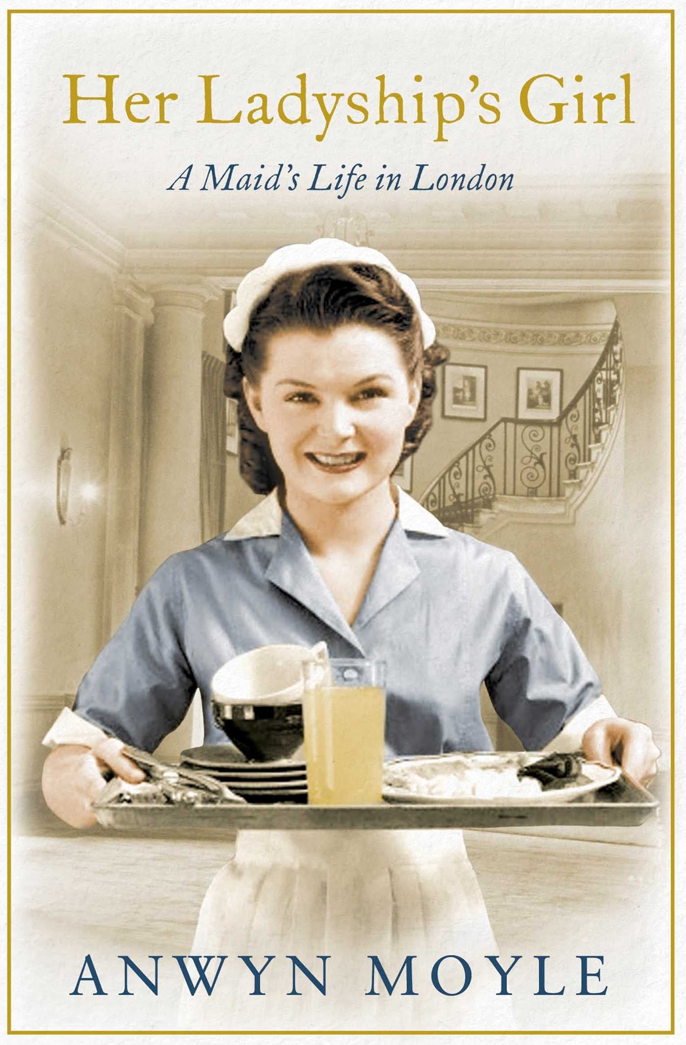 Her Ladyship's Girl: A Maid's Life in London Memories