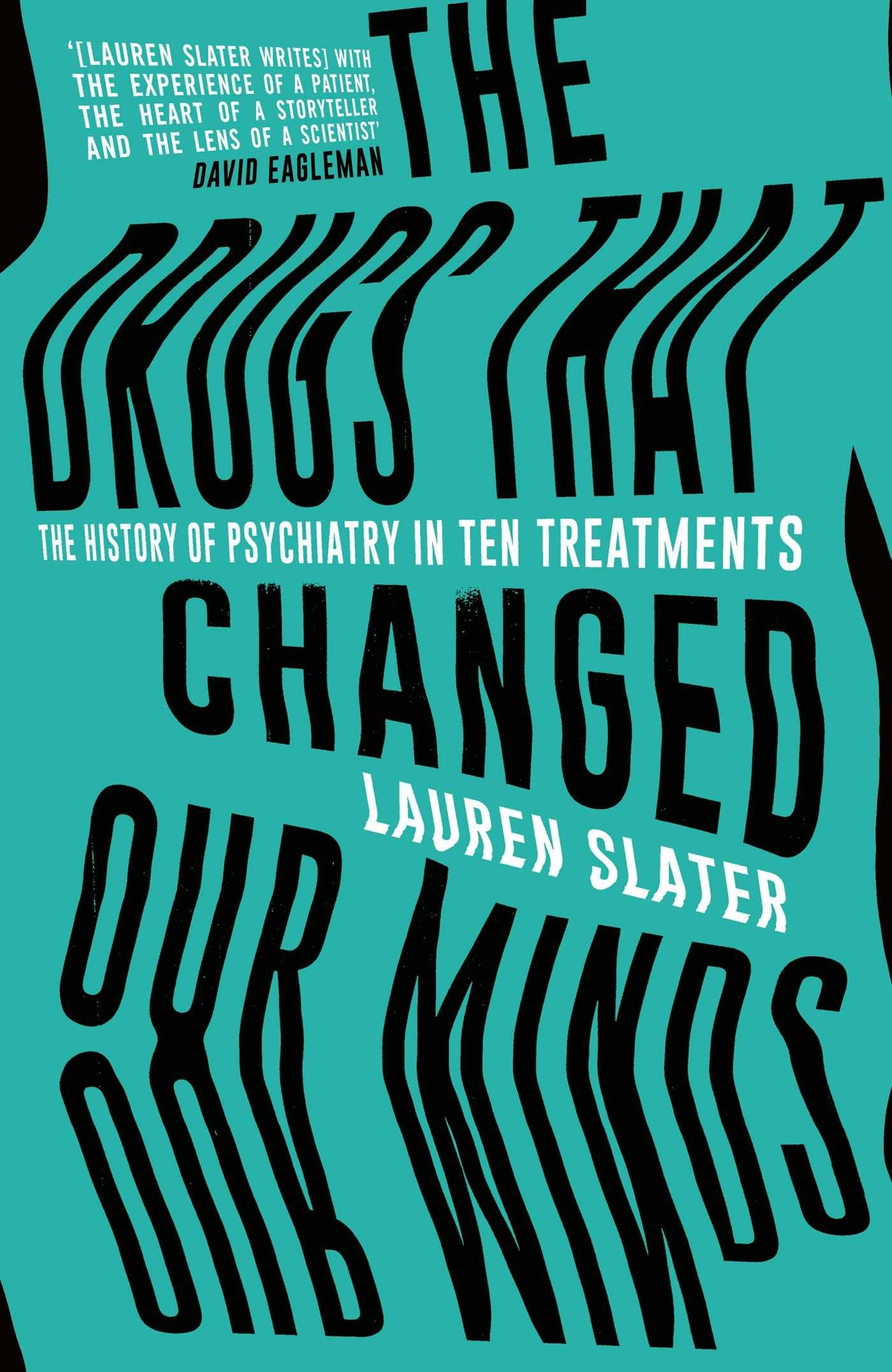 The Drugs That Changed Our Minds: The history of psychiatry in ten treatments Medicine