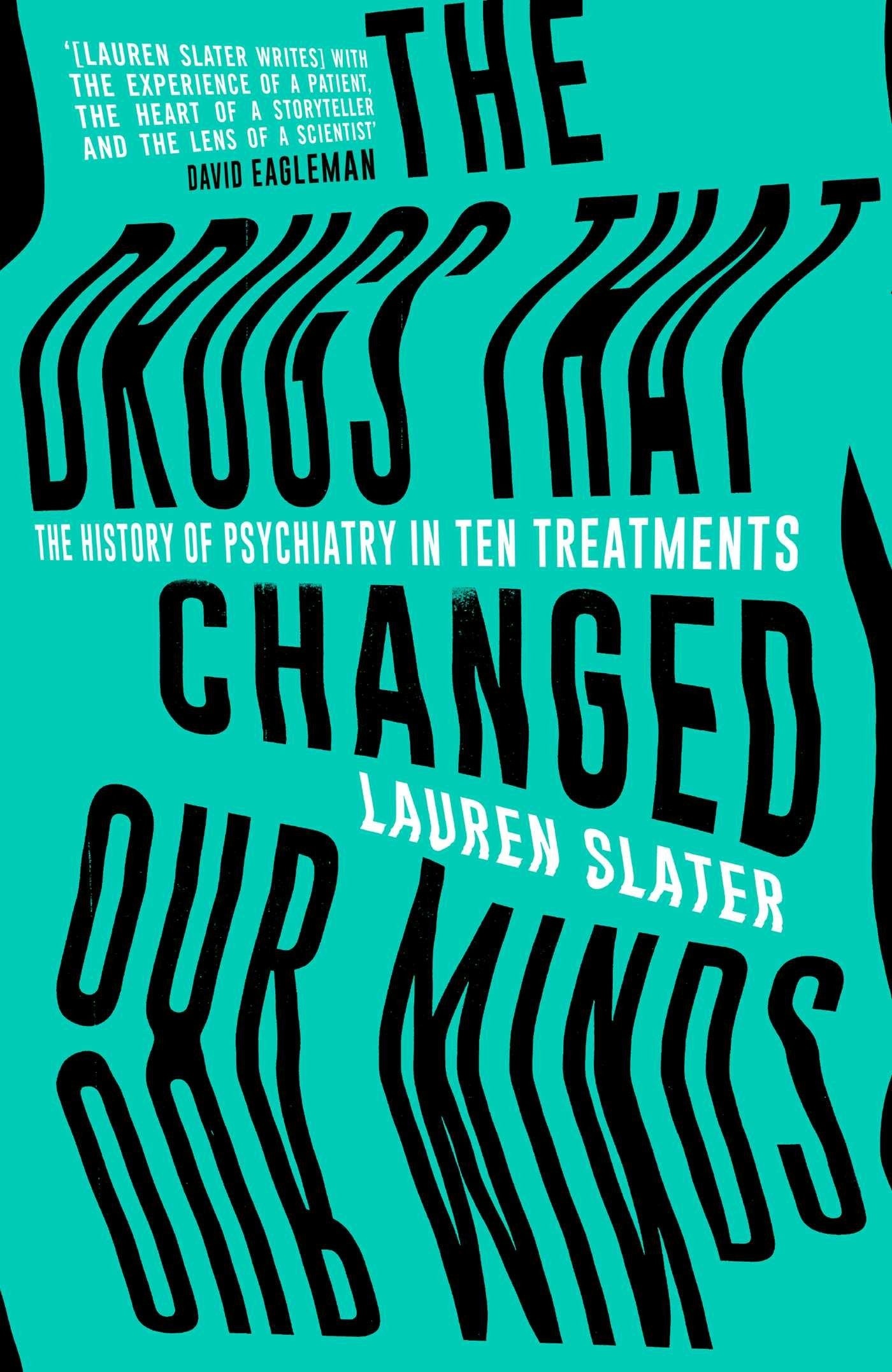 The Drugs That Changed Our Minds: The history of psychiatry in ten treatments book