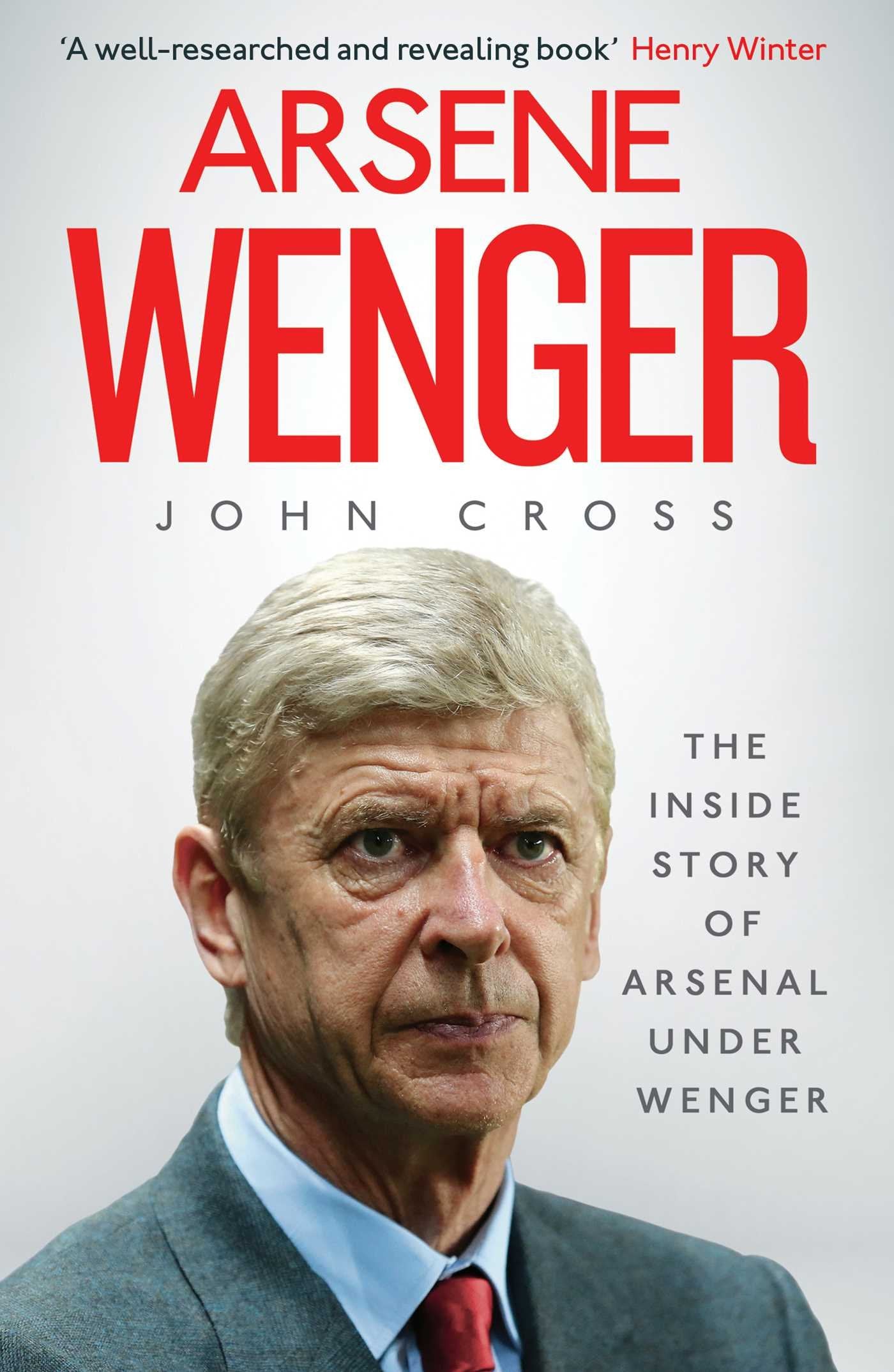 Arsene Wenger: The Inside Story of Arsenal Under Wenger Sports