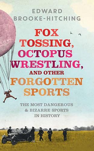Fox Tossing, Octopus Wrestling and Other Forgotten Sports Books