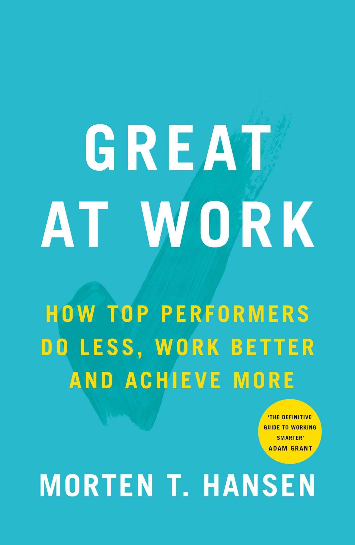 Great at Work: How Top Performers Do Less, Work Better, and Achieve More Business, Finance & Career