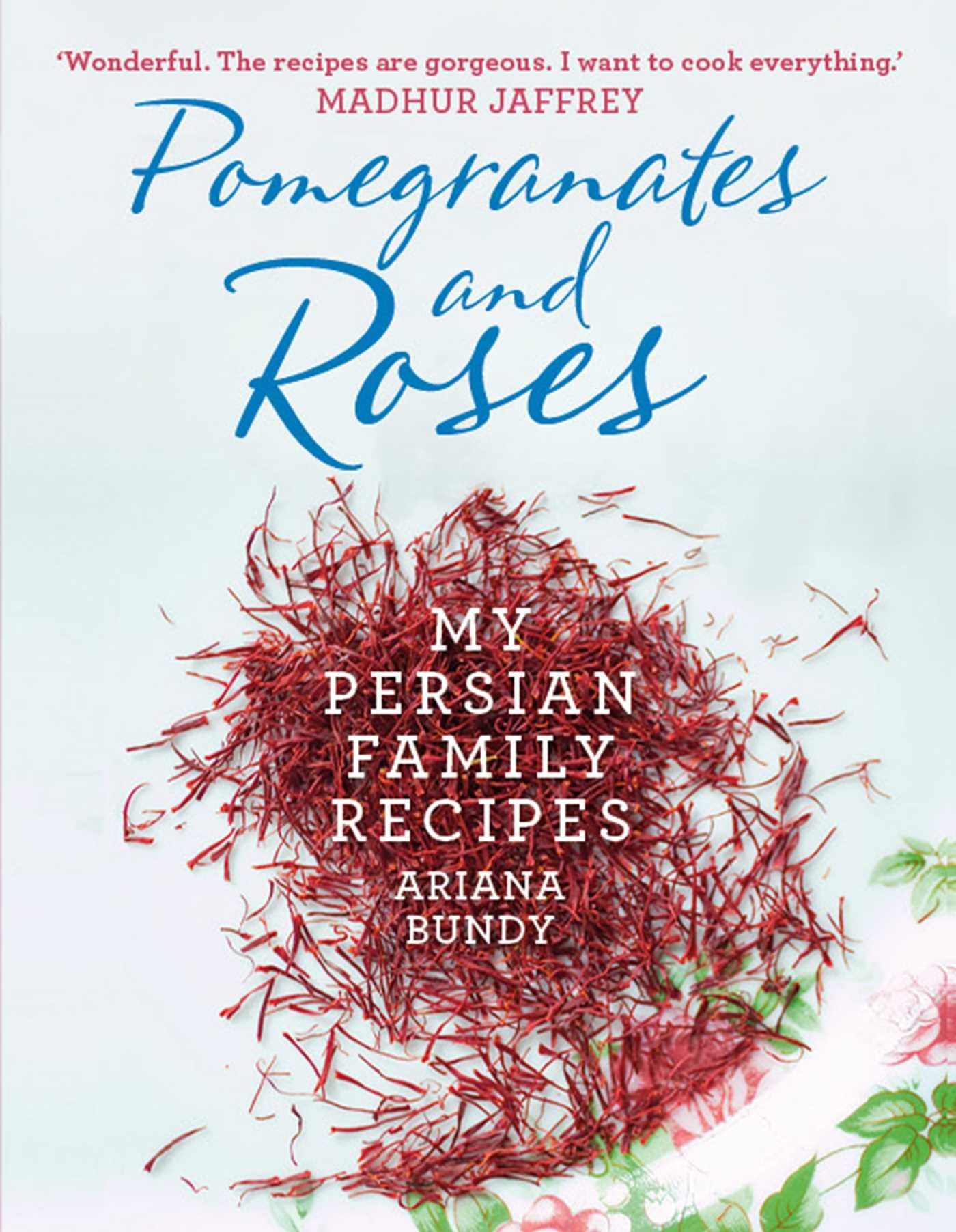 Pomegranates and Roses: My Persian Family Recipes Memories
