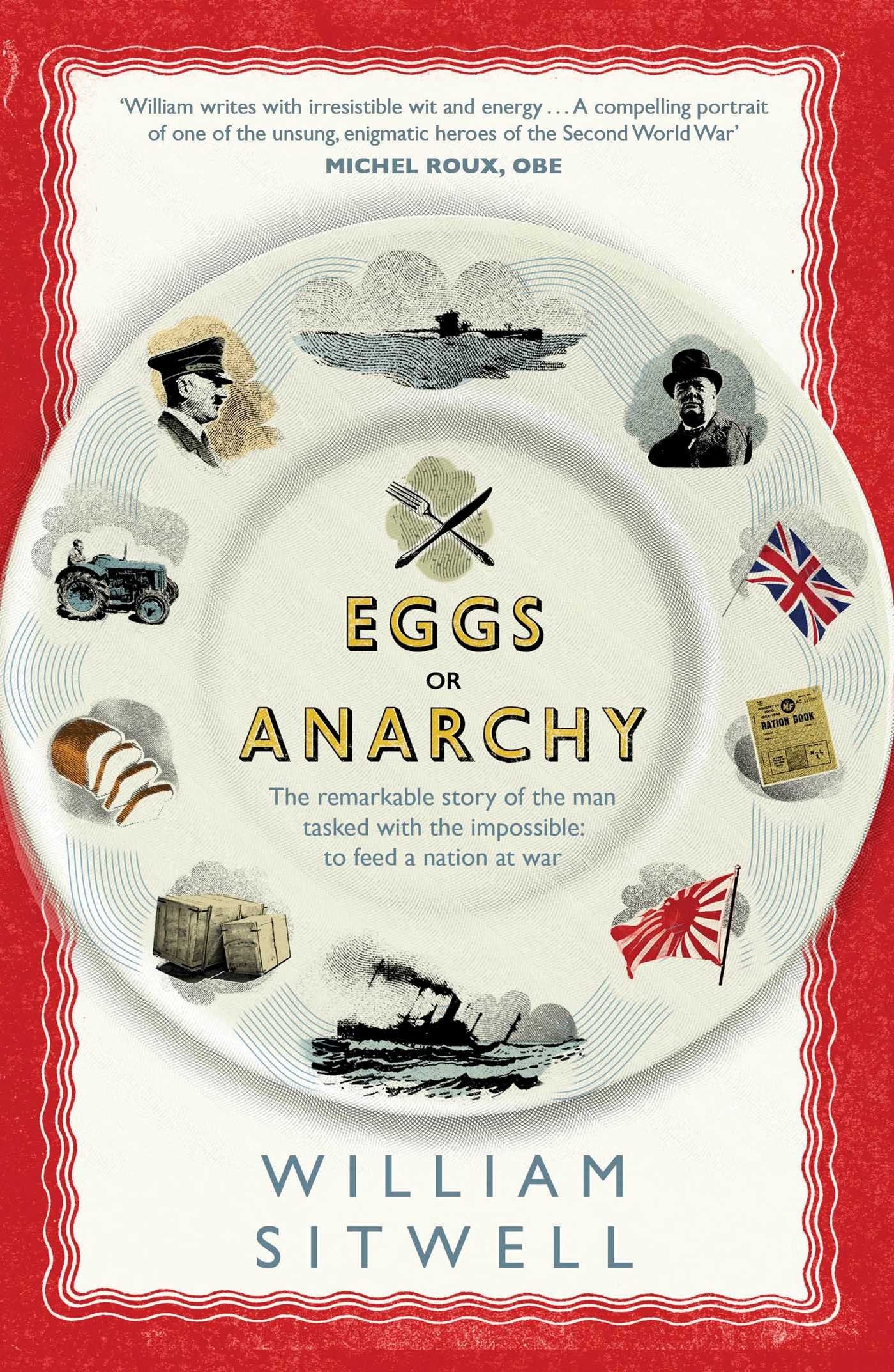 Eggs or Anarchy: The remarkable story of the man tasked with the impossible: to feed a nation at war Politics & History