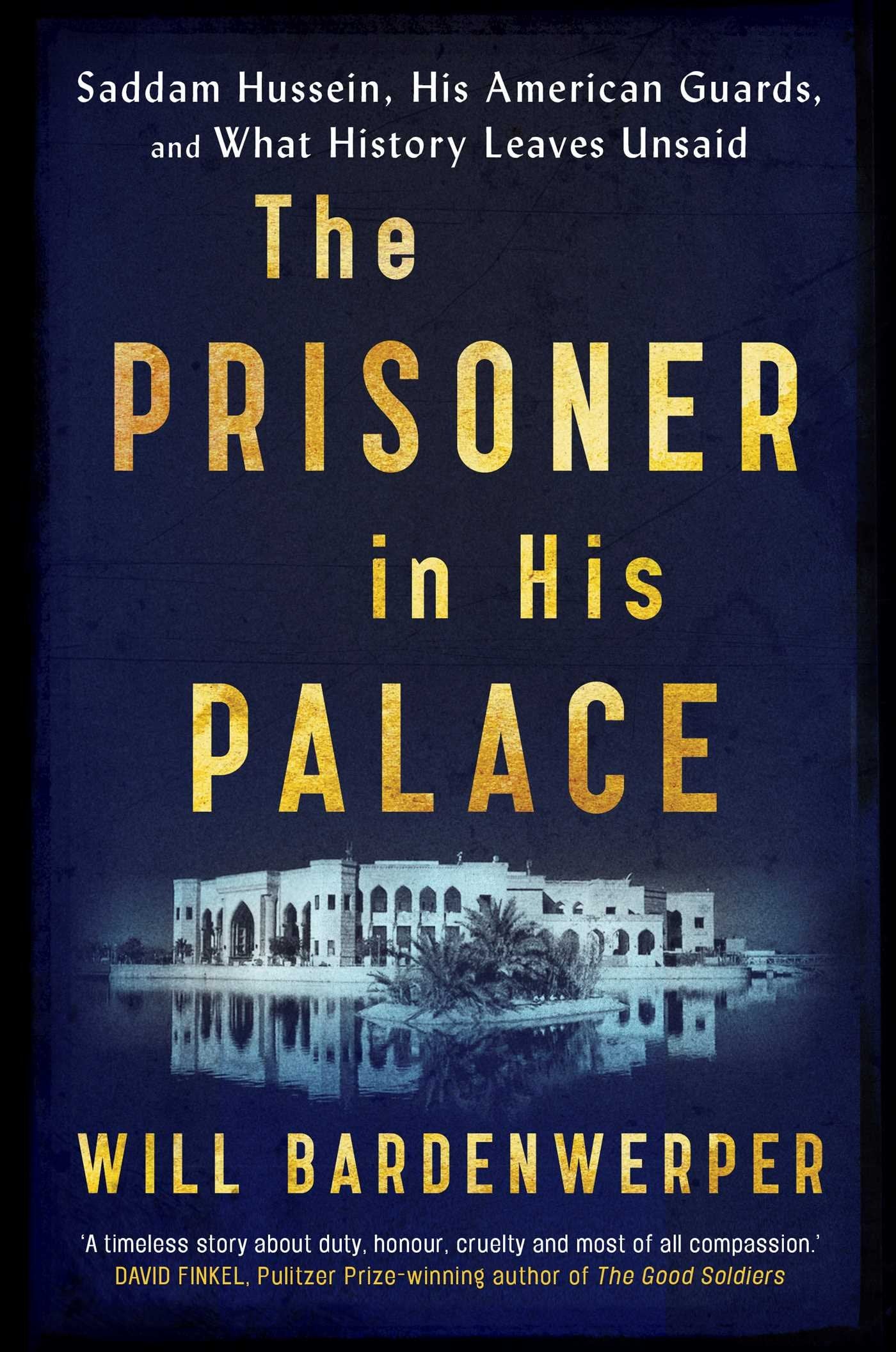 The Prisoner in His Palace: Saddam Hussein, His American Guards, and What History Leaves Unsaid Memories