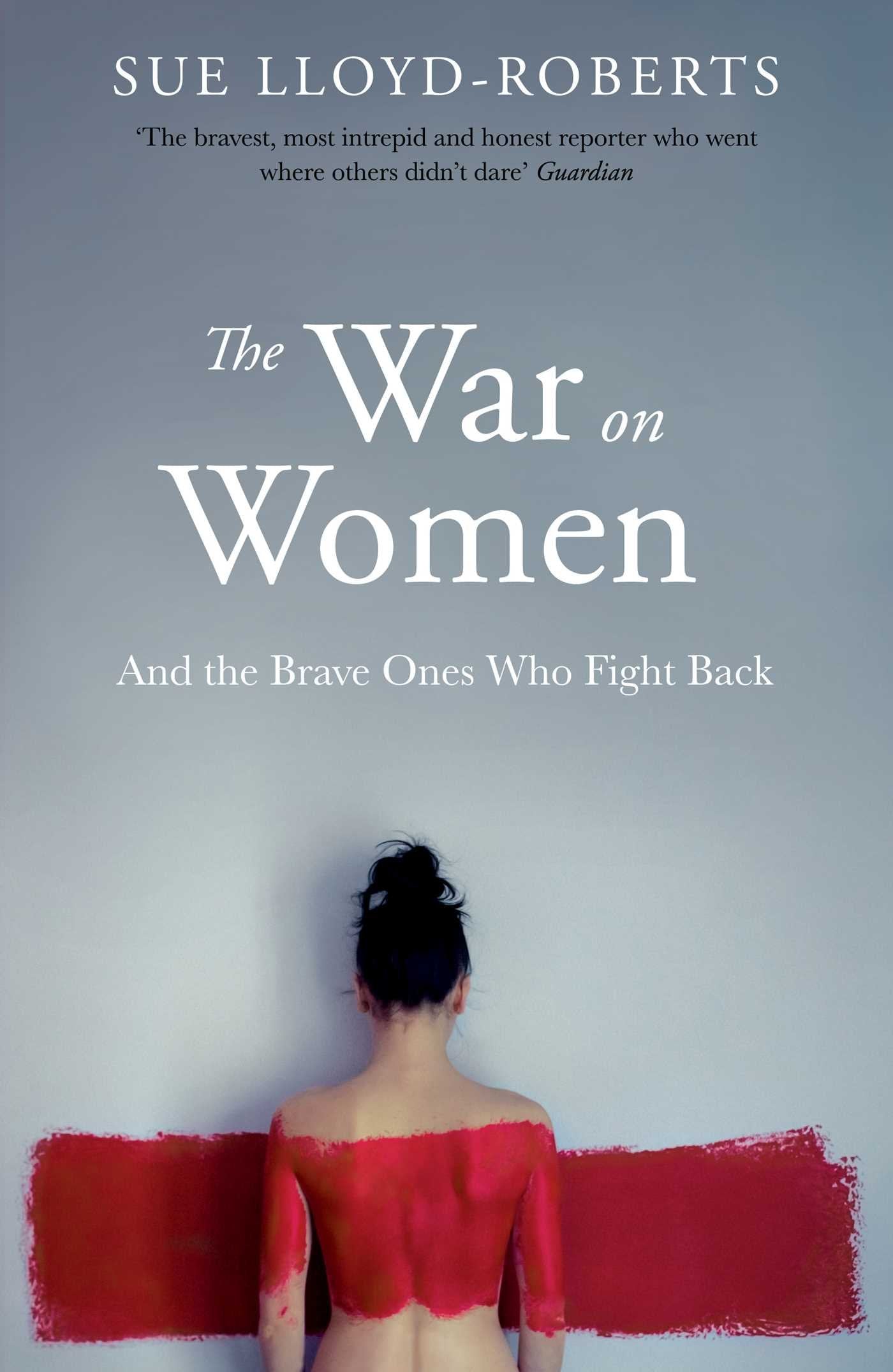 The War on Women: And the Brave Ones Who Fight Back Books