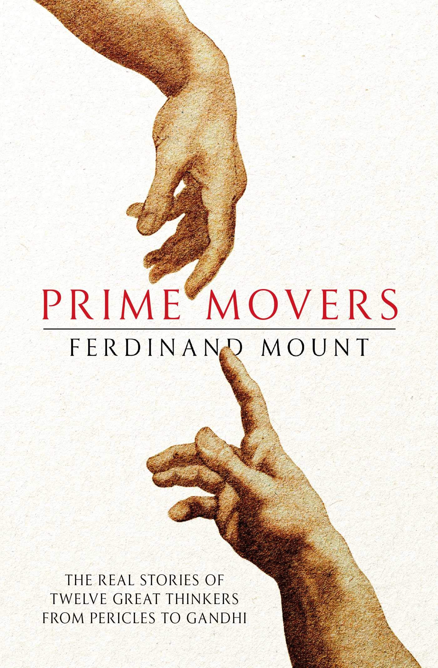 Prime Movers: The real stories of twelve great thinkers from Pericles to Gandhi Politics & History