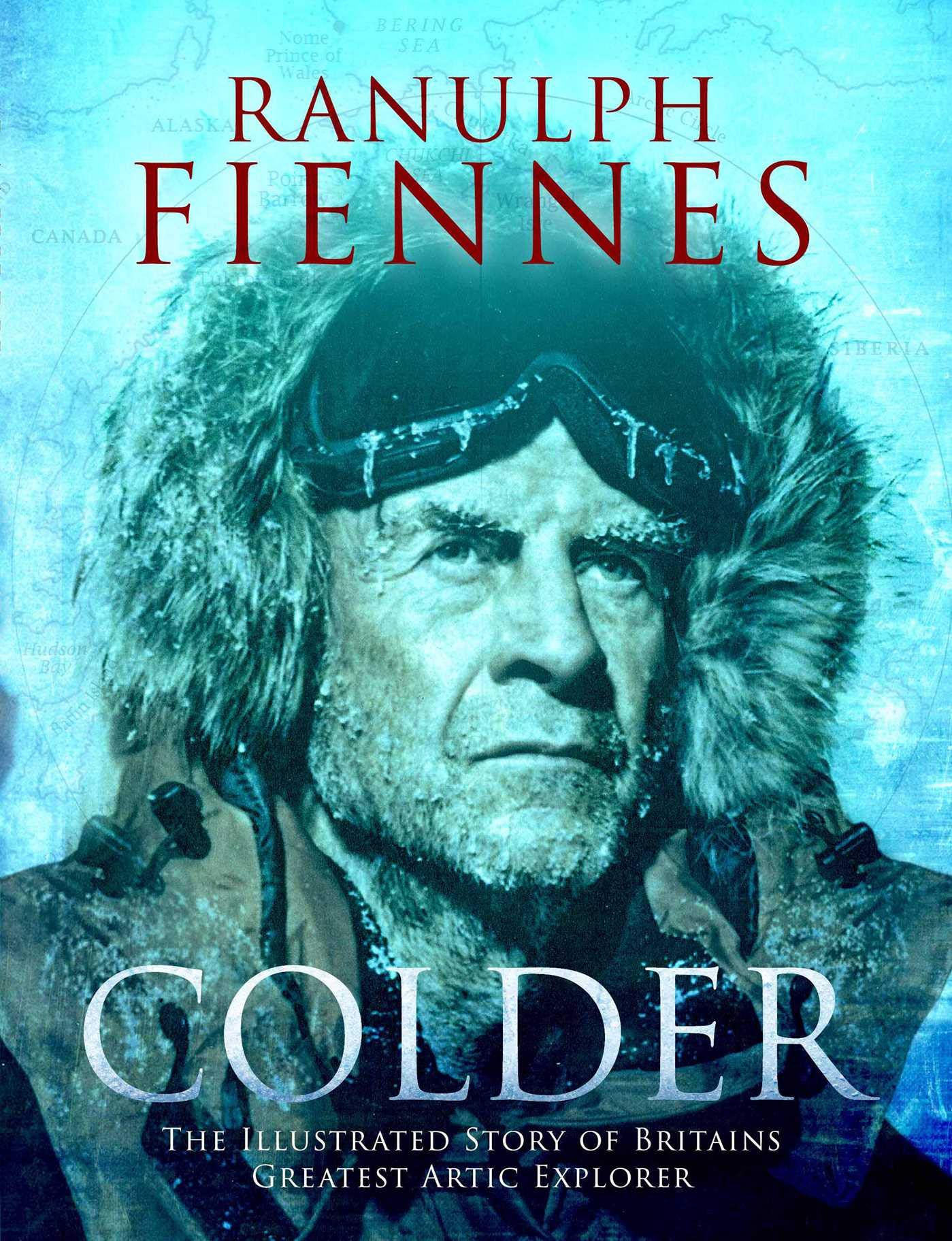 Colder: The Illustrated Story of Britain's Greatest Polar Explorer Memories