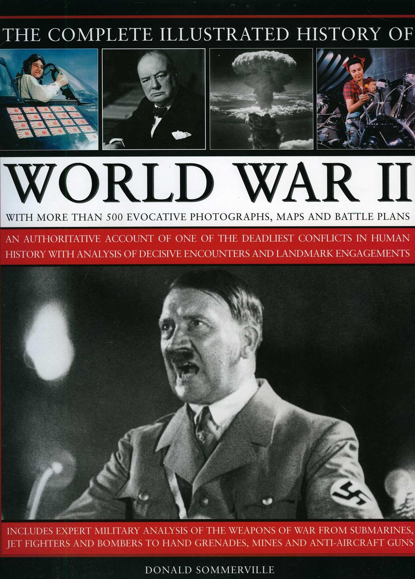 Complete Illustrated History of World War Two: An Authoritative Account of the Deadliest Conflict in Human History with Analysis of Decisive ... Decisive Encounters and Landmark Engagements Film, Art & Culture
