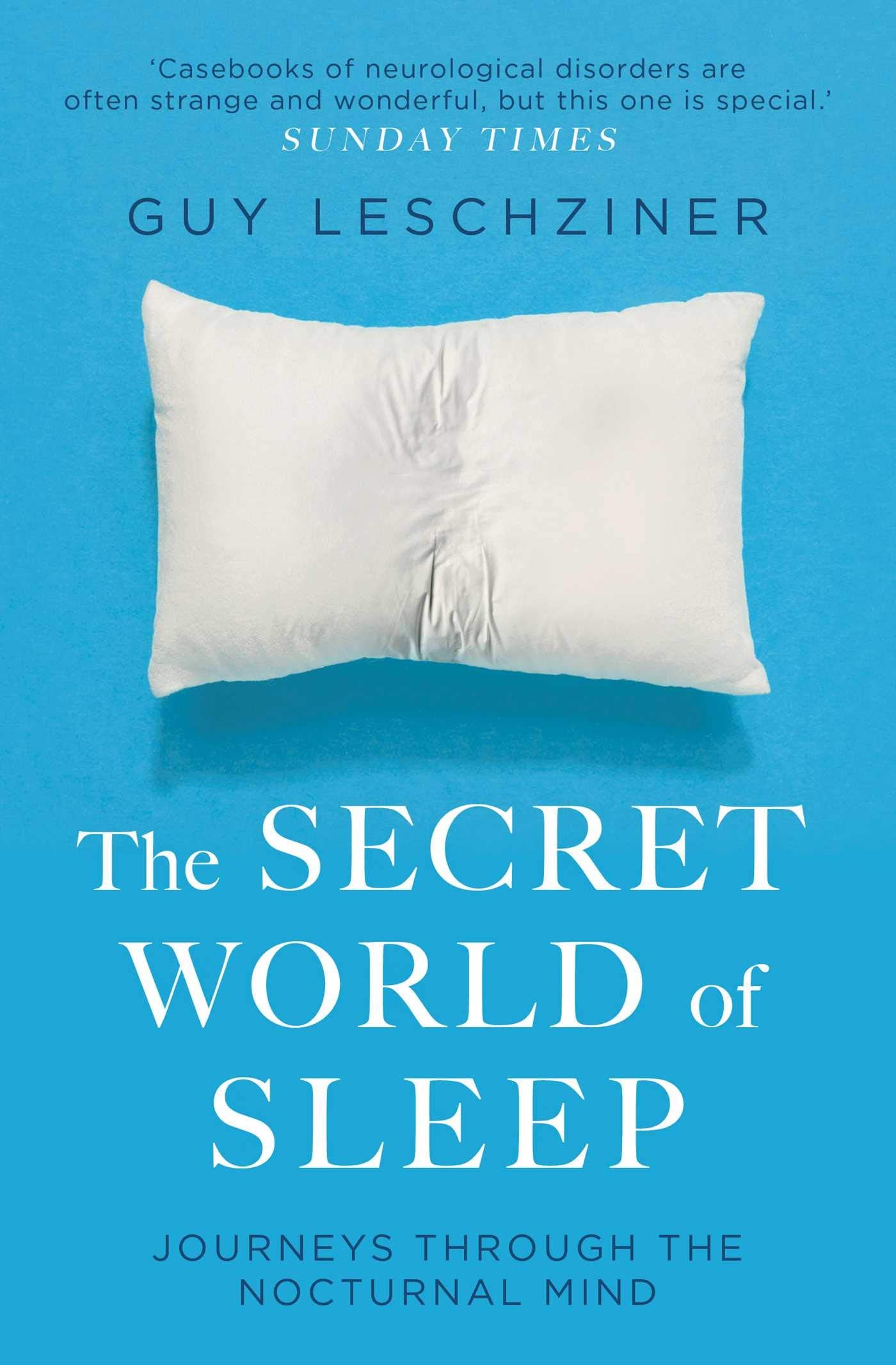 The Secret World of Sleep: Journeys Through the Nocturnal Mind Medicine