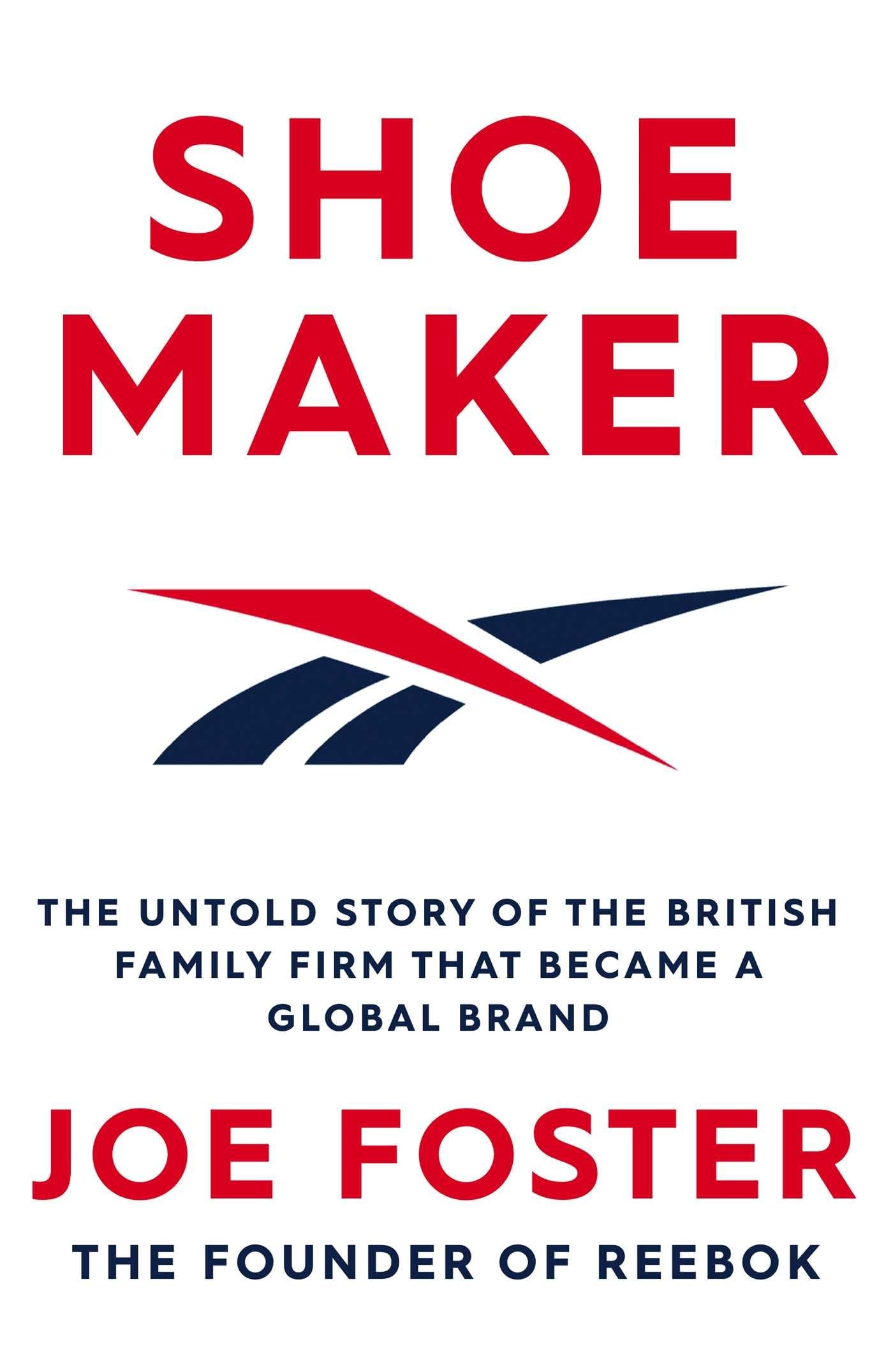 Shoemaker: The Untold Story of the British Family Firm That Became a Global Brand Politics & Society Books