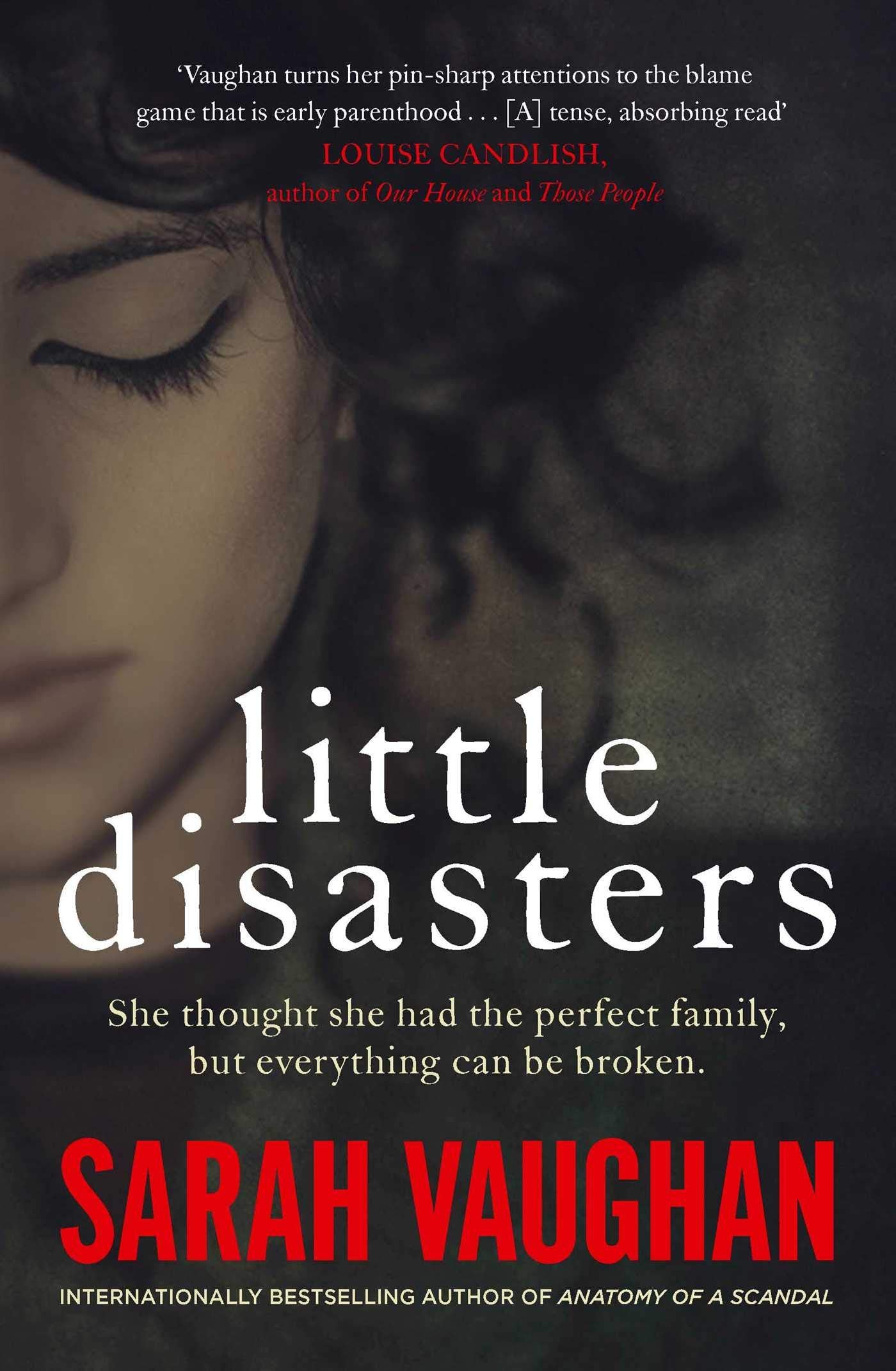 Little Disasters: the compelling and thought-provoking new novel from the author of the Sunday Times bestseller Anatomy of a Scandal Books