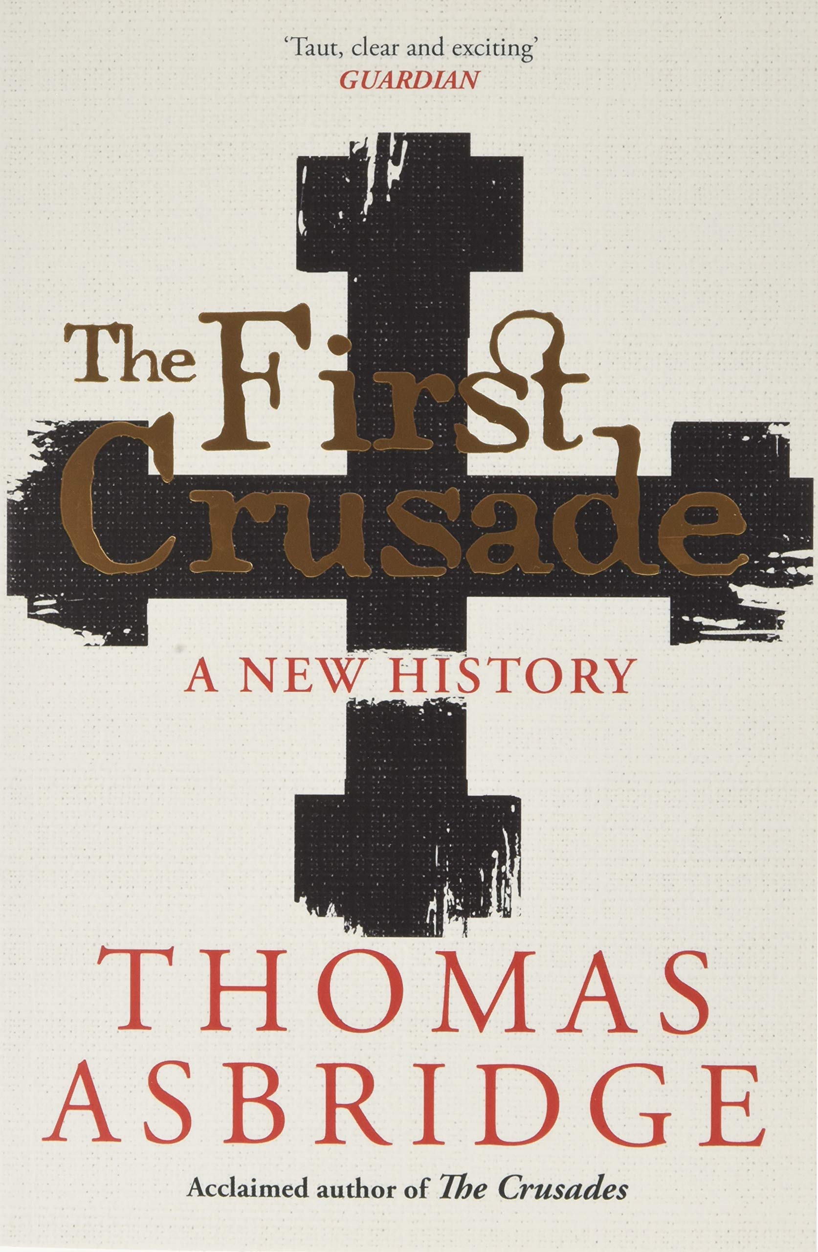 The First Crusade: A New History Politics & History