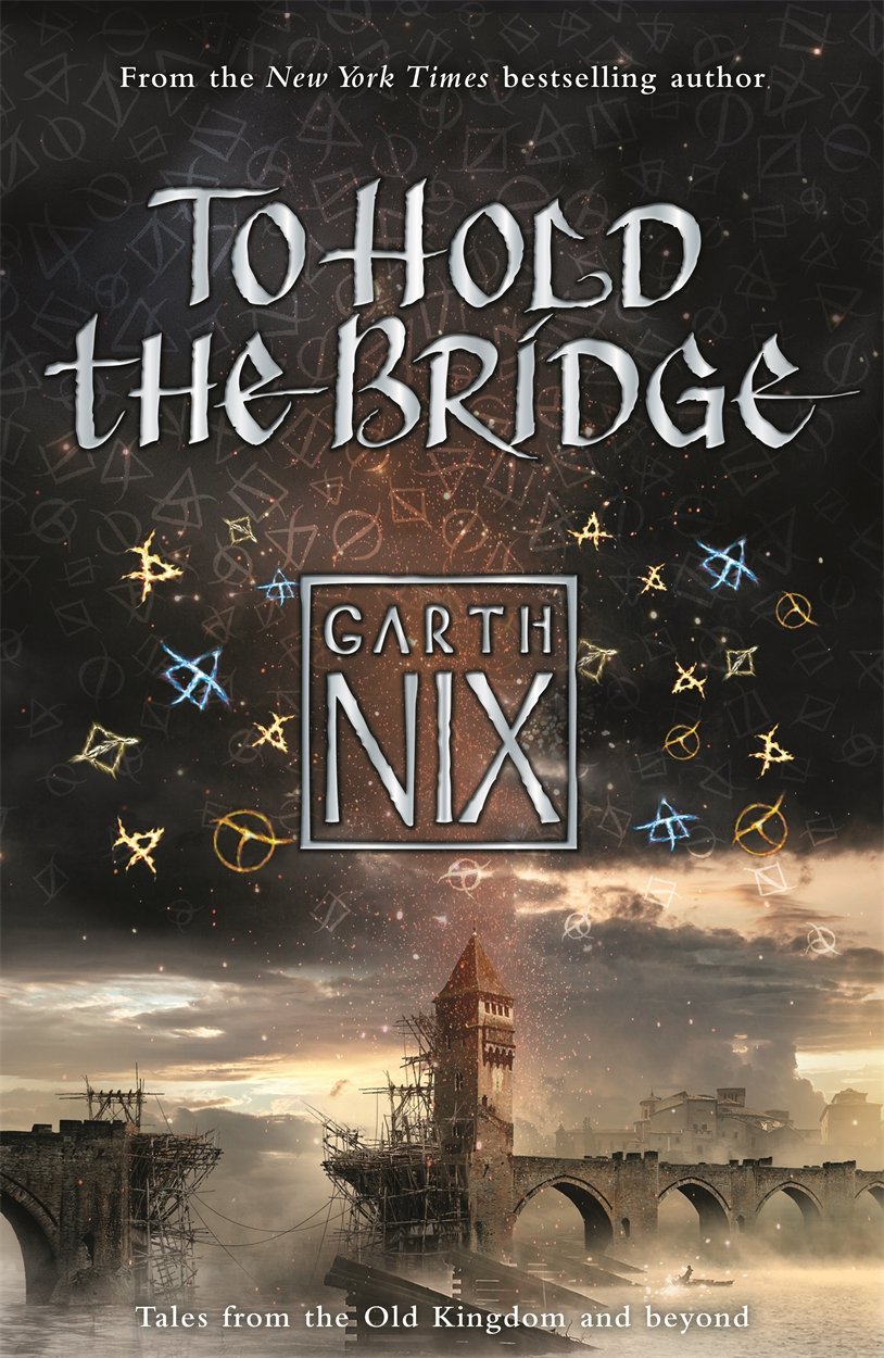 To Hold The Bridge: Tales from the Old Kingdom and Beyond Fiction