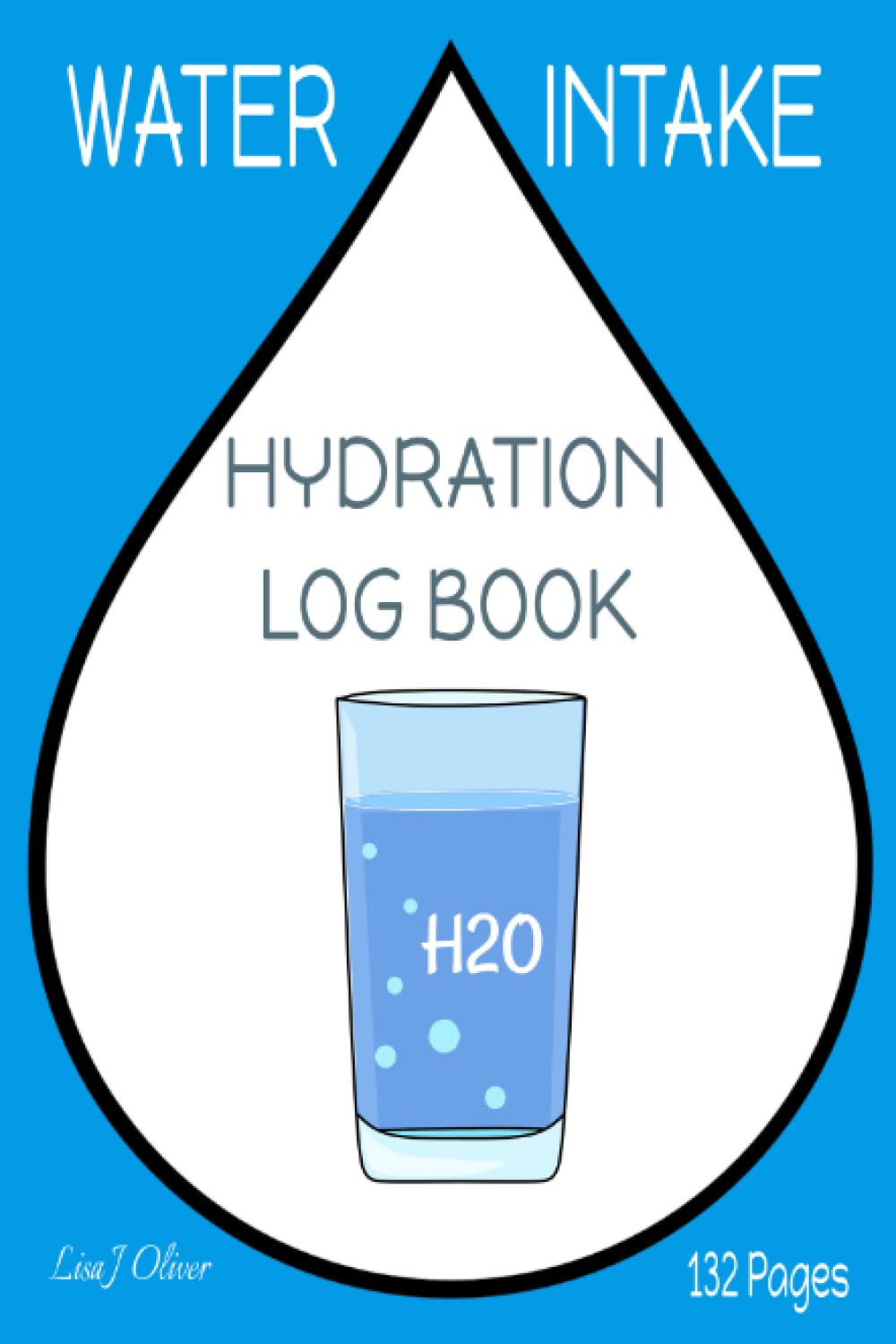 WATER INTAKE HYDRATION LOG BOOK. H2O TRACKER. 132 PAGE DAY BY DAY, WEEK BY WEEK EASY TO USE FLUID DRINKING PLANNER. Health, Nutrition & Fitness