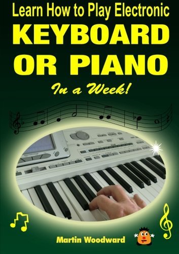 Learn How to Play Electronic Keyboard or Piano In a Week! book