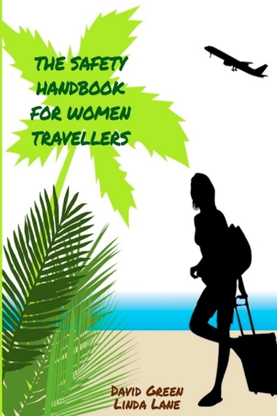 The Safety Handbook for Women Travellers Leisure, Home & Garden