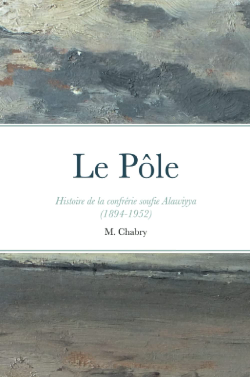 Le Pôle: Histoire de la confrérie soufie Alawiyya (1894-1952) book