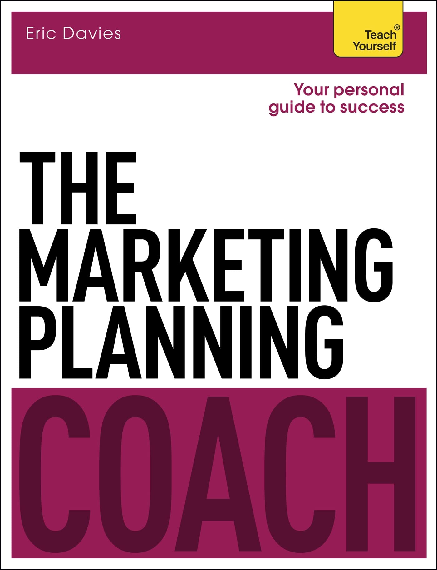 The Marketing Planning Coach: Teach Yourself Business, Finance & Career