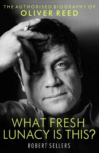 What Fresh Lunacy is This?: The Authorised Biography of Oliver Reed Books