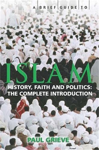 A Brief Guide to Islam: History, Faith and Politics: the Complete Introduction Books