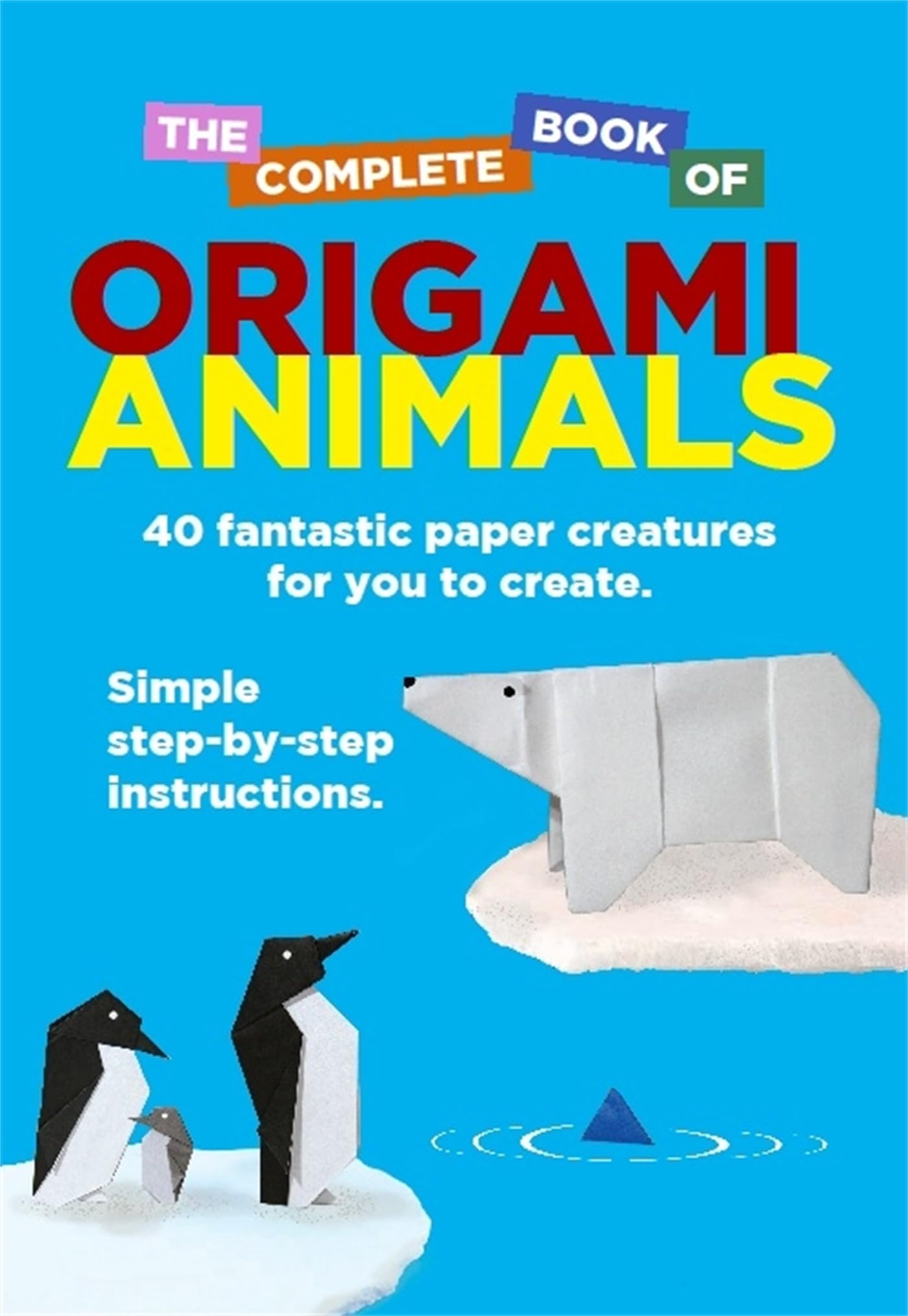 The Complete Book Of Origami Animals Hobbies & Crafts