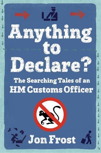 Anything to Declare?: The Searching Tales of an HM Customs Officer Books