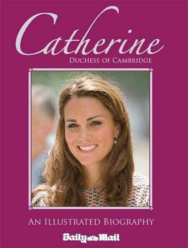 Catherine, Duchess of Cambridge: An Illustrated Biography Biographies & Memoirs