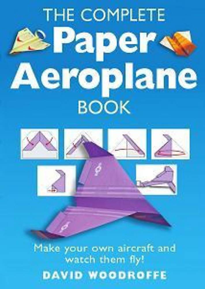The Complete Paper Aeroplane Book: Make Your Own Aircraft and Watch Them Fly! Hobbies & Crafts