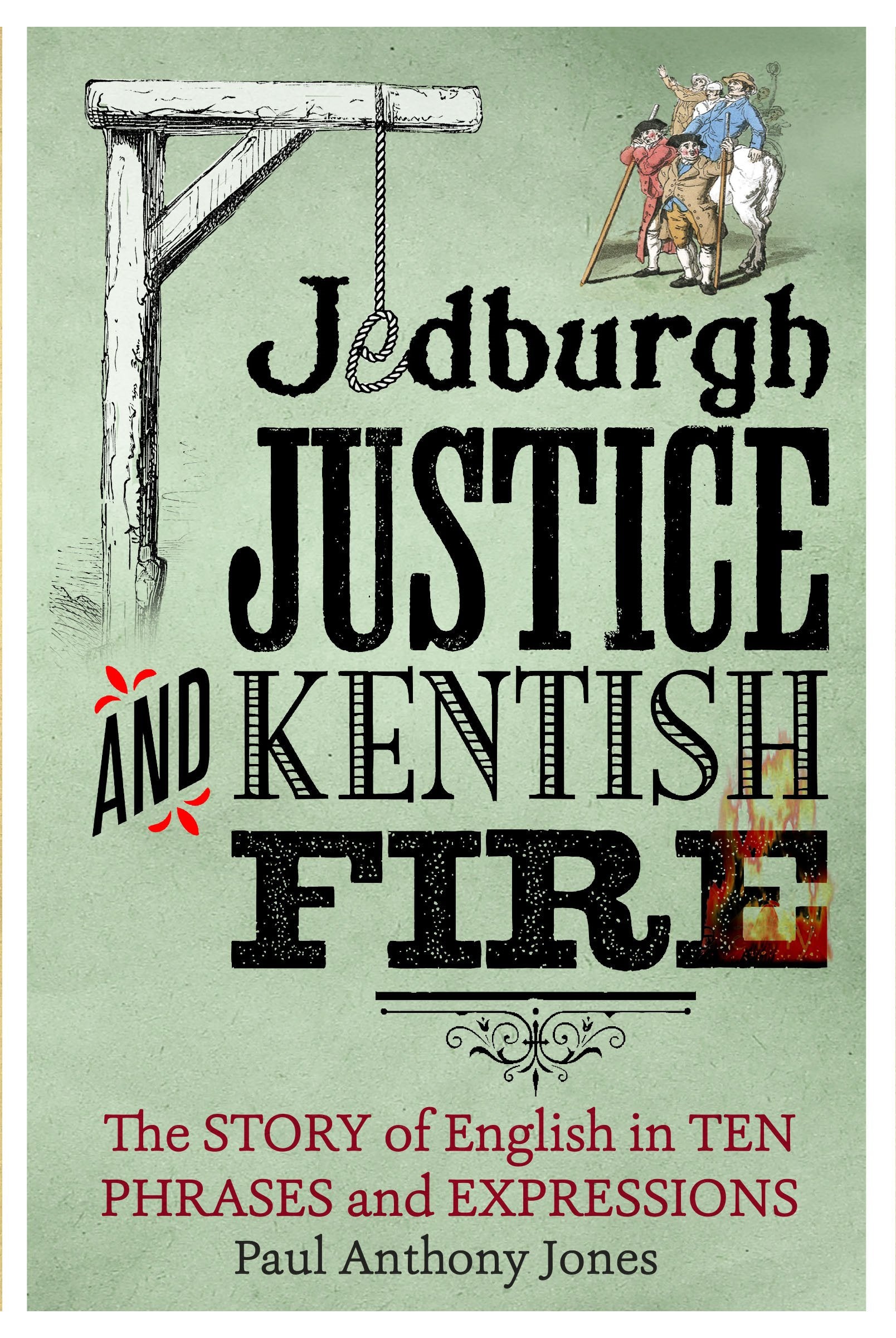 Jedburgh Justice and Kentish Fire: The Origins of English in Ten Phrases and Expressions Social Sciences