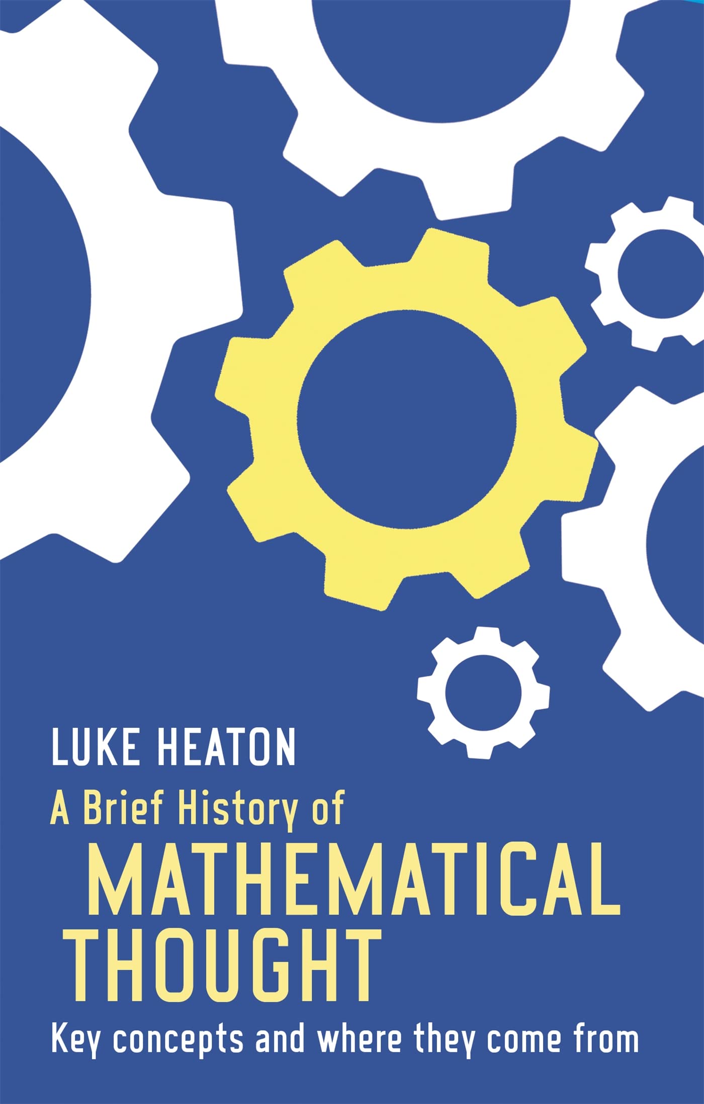 A Brief History of Mathematical Thought: Key concepts and where they come from (Brief Histories) Mathematics