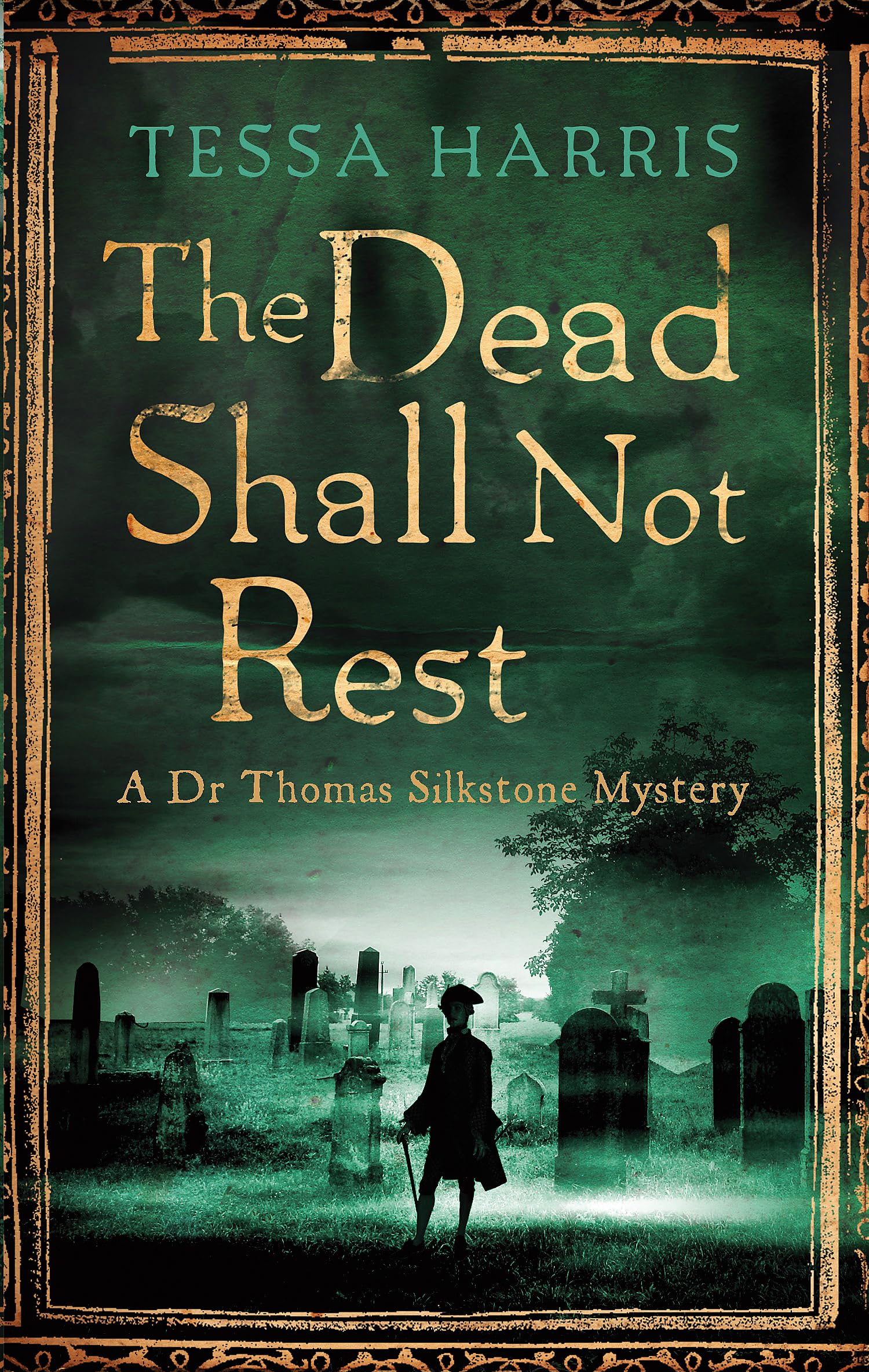 The Dead Shall Not Rest: a gripping mystery that combines the intrigue of CSI with 18th-century history (Dr Thomas Silkstone Mysteries) Historical Fiction
