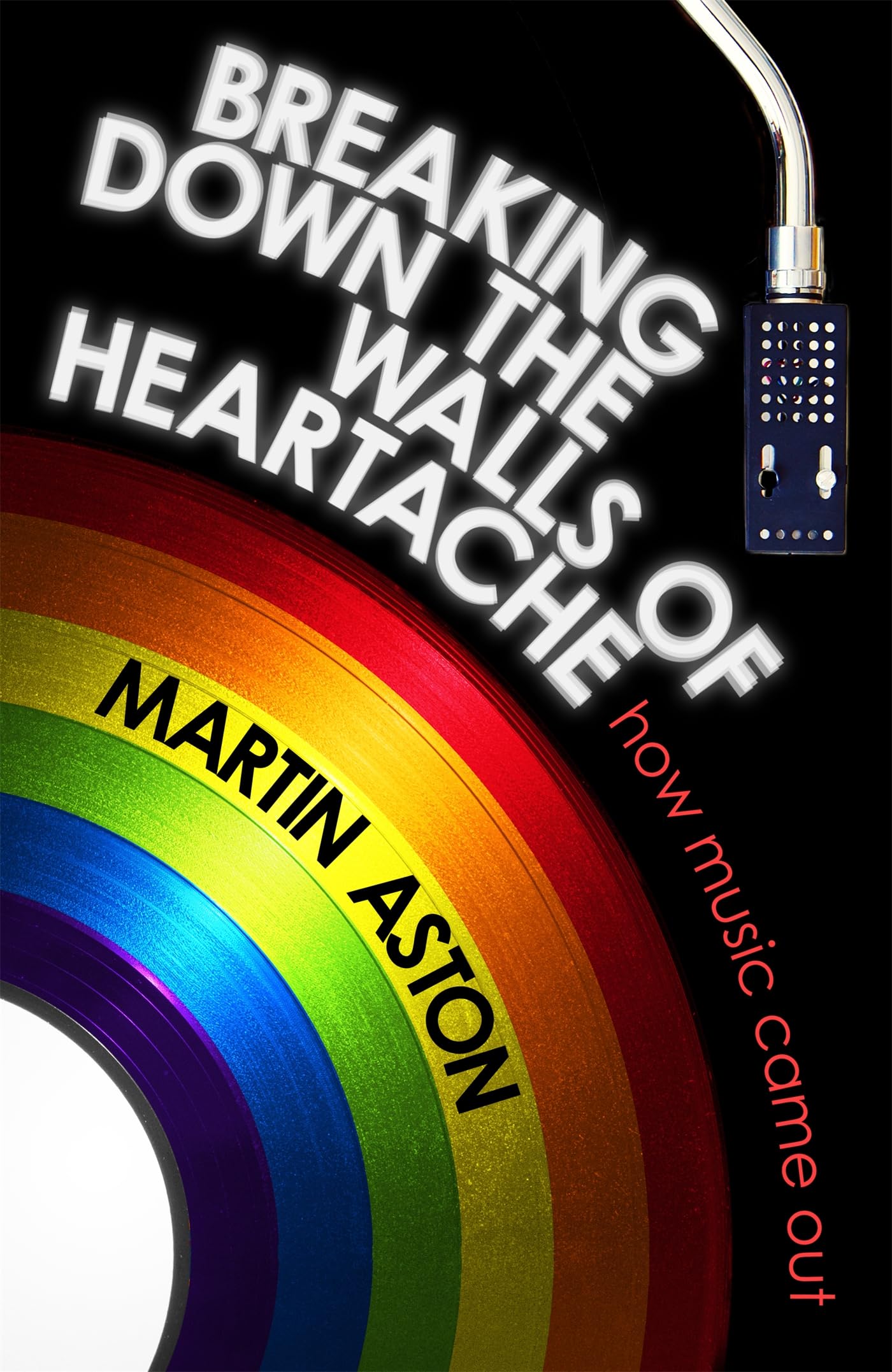 Breaking Down the Walls of Heartache: A History of How Music Came Out Books