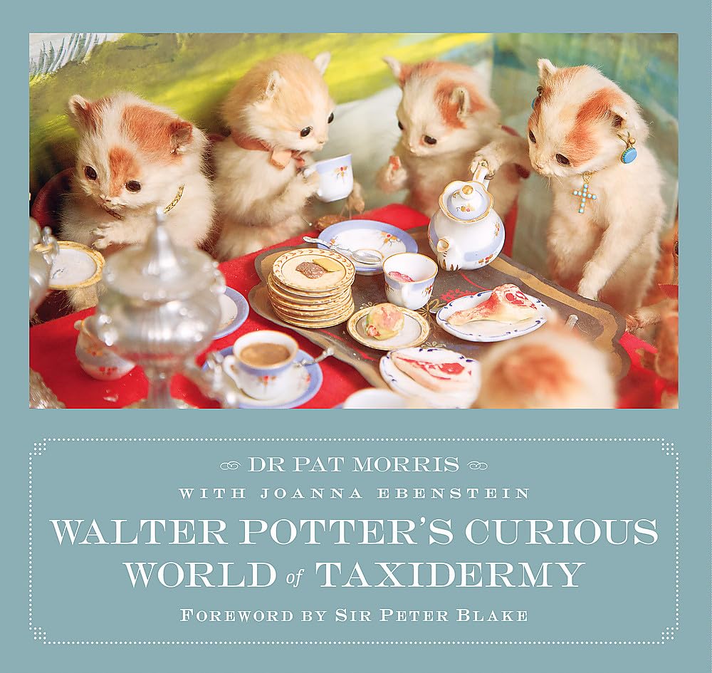 Walter Potter's Curious World of Taxidermy: Foreword by Sir Peter Blake Film, Art & Culture