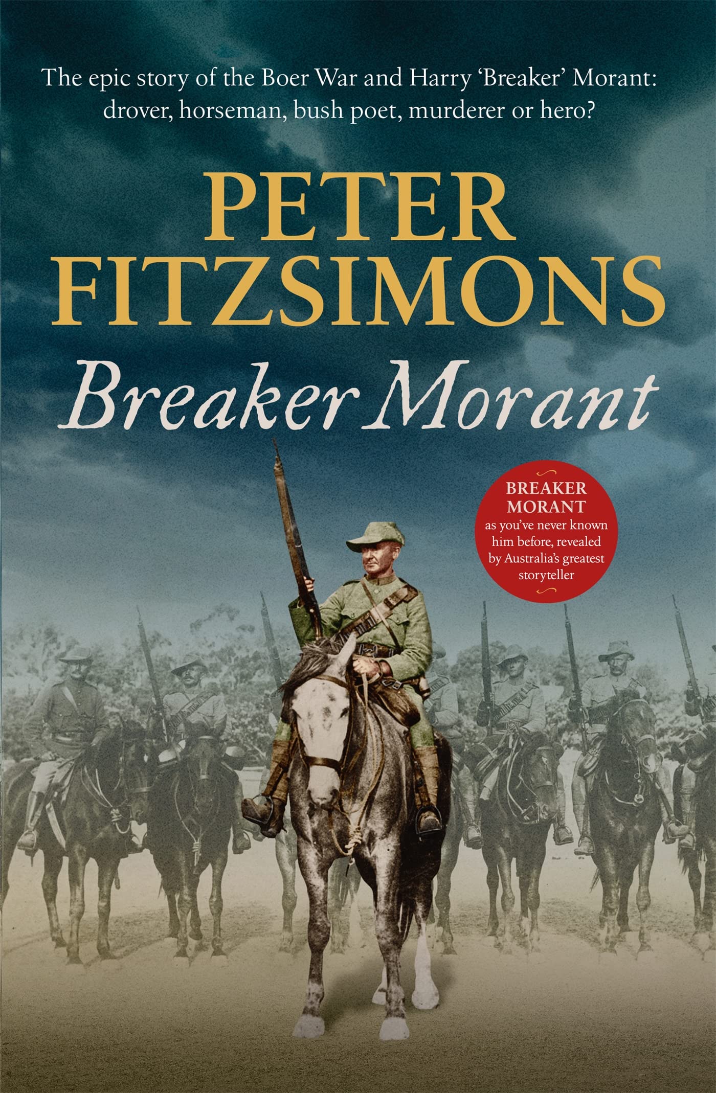 Breaker Morant: The epic story of the Boer War and Harry 'Breaker' Morant: drover, horseman, bush poet, murderer or hero? Politics & History