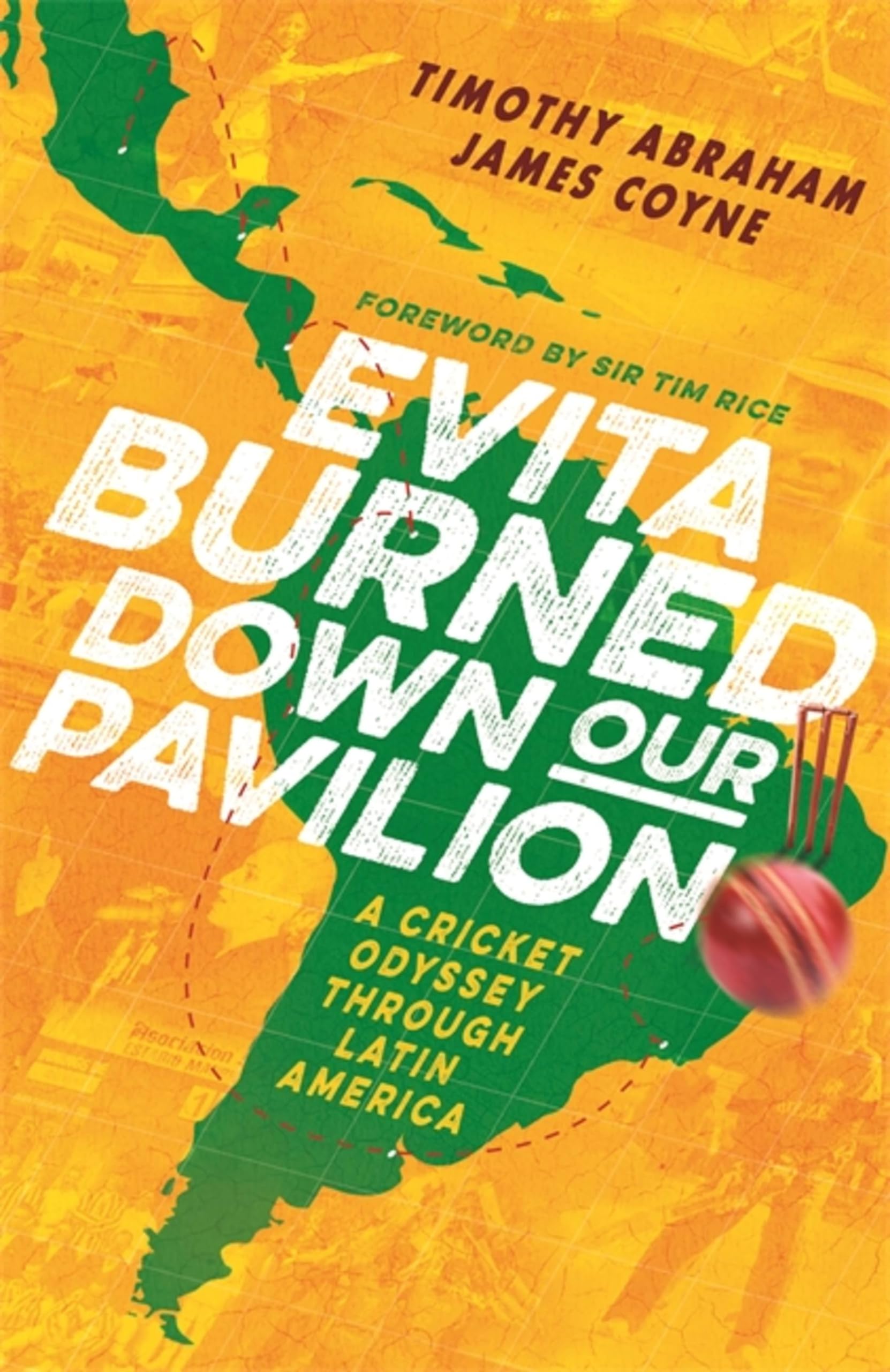 Evita Burned Down Our Pavilion: A Cricket Odyssey through Latin America Politics & History